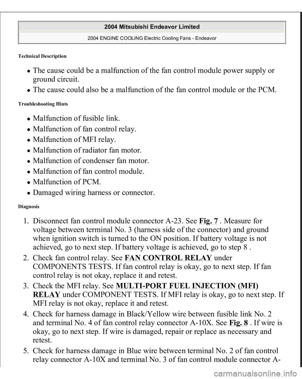 MITSUBISHI ENDEAVOR 2004 Service Repair Manual Technical Descriptio
n
The cause could be a malfunction of the fan control module power supply or
ground circuit. The cause could also be a malfunction of the fan control module or the PCM.
Troub MITSUBISHI ENDEAVOR 2004 Service Repair Manual Technical Descriptio
n
The cause could be a malfunction of the fan control module power supply or
ground circuit. The cause could also be a malfunction of the fan control module or the PCM.
Troub