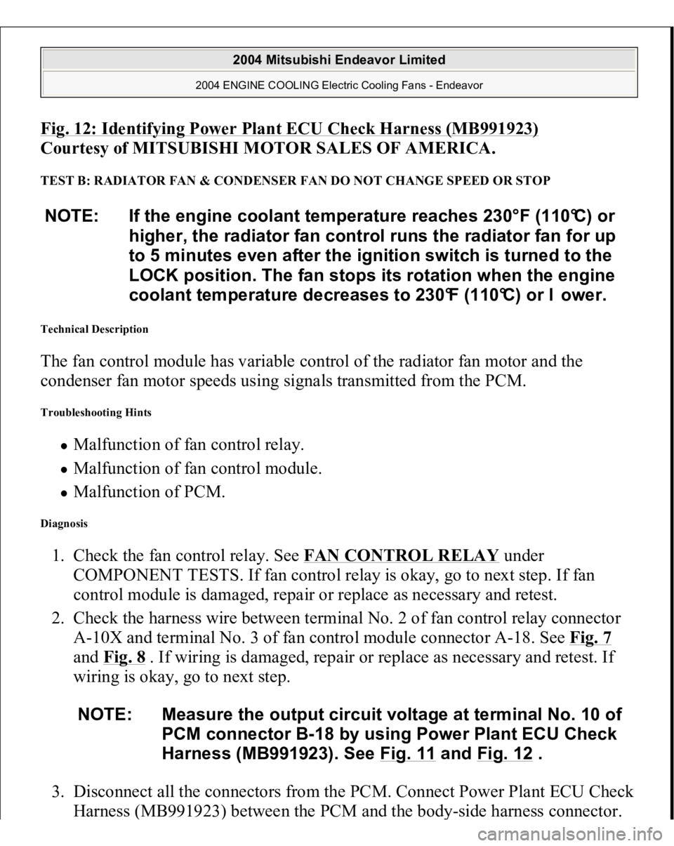 MITSUBISHI ENDEAVOR 2004 Service Repair Manual Fig. 12: Identifying Power Plant ECU Check Harness (MB991923)
Courtesy of MITSUBISHI MOTOR SALES OF AMERICA.
TEST B: RADIATOR FAN & CONDENSER FAN DO NOT CHANGE SPEED OR STOP Technical Description T MITSUBISHI ENDEAVOR 2004 Service Repair Manual Fig. 12: Identifying Power Plant ECU Check Harness (MB991923)
Courtesy of MITSUBISHI MOTOR SALES OF AMERICA.
TEST B: RADIATOR FAN & CONDENSER FAN DO NOT CHANGE SPEED OR STOP Technical Description T