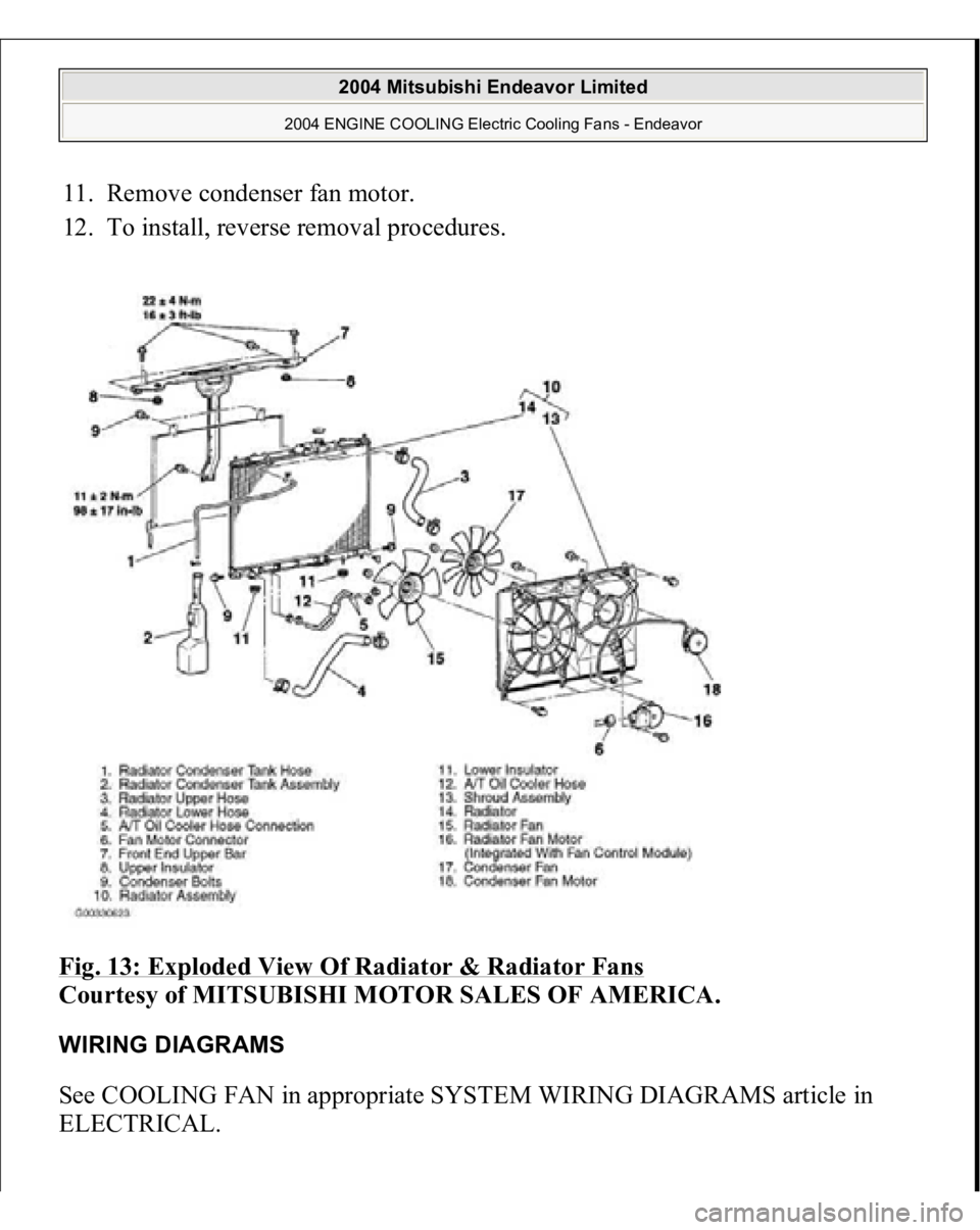 MITSUBISHI ENDEAVOR 2004  Service Repair Manual 11. Remove condenser fan motor.  
12. To install, reverse removal procedures.  
Fig. 13: Exploded View Of Radiator & Radiator Fans
 
Courtesy of MITSUBISHI MOTOR SALES OF AMERICA. 
WIRING DIAGRAMS See