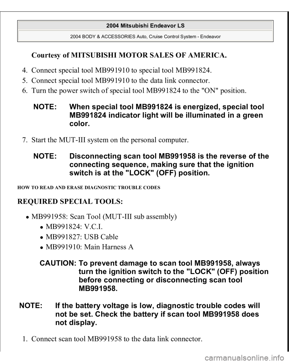 MITSUBISHI ENDEAVOR 2004 Service Repair Manual Courtesy of MITSUBISHI MOTOR SALES OF AMERICA
.
4. Connect special tool MB991910 to special tool MB991824.
5. Connect special tool MB991910 to the data link connector.
6. Turn the power switch of MITSUBISHI ENDEAVOR 2004 Service Repair Manual Courtesy of MITSUBISHI MOTOR SALES OF AMERICA
.
4. Connect special tool MB991910 to special tool MB991824.
5. Connect special tool MB991910 to the data link connector.
6. Turn the power switch of