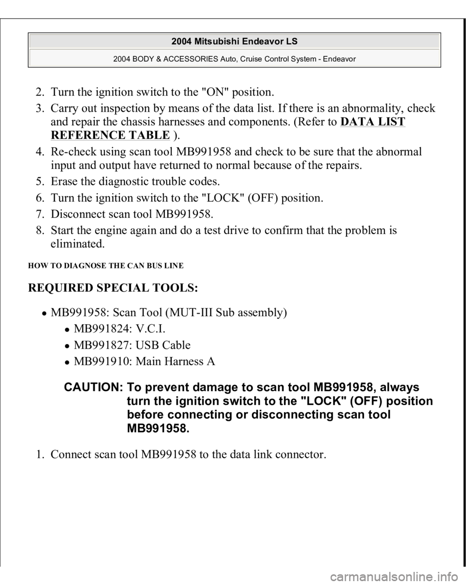 MITSUBISHI ENDEAVOR 2004 Service Repair Manual 2. Turn the ignition switch to the "ON" position.
3. Carry out inspection by means of the data list. If there is an abnormality, check
and repair the chassis harnesses and components. (Refe MITSUBISHI ENDEAVOR 2004 Service Repair Manual 2. Turn the ignition switch to the "ON" position.
3. Carry out inspection by means of the data list. If there is an abnormality, check
and repair the chassis harnesses and components. (Refe