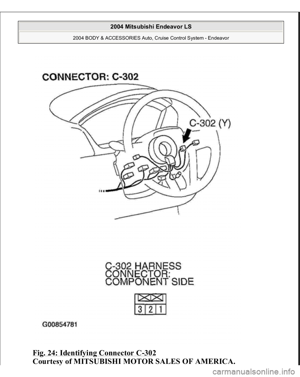 MITSUBISHI ENDEAVOR 2004  Service Repair Manual Fig. 24: Identifying Connector C
-302
 
Courtes
y of MITSUBISHI MOTOR SALES OF AMERICA
.
 
2004 Mitsubishi Endeavor LS 
2004 BODY & ACCESSORIES Auto, Cruise Control System - Endeavor
   