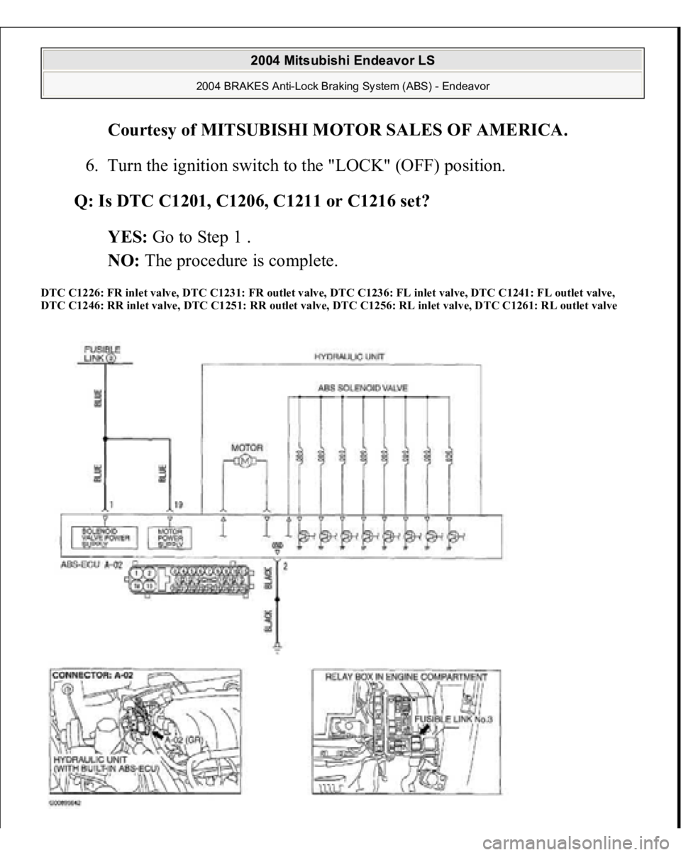 MITSUBISHI ENDEAVOR 2004  Service Manual Online Courtesy of MITSUBISHI MOTOR SALES OF AMERICA
. 
6. Turn the ignition switch to the "LOCK" (OFF) position.  
Q: Is DTC C1201, C1206, C1211 or C1216 set?  
YES: Go to Step 1 .  
NO: The procedu