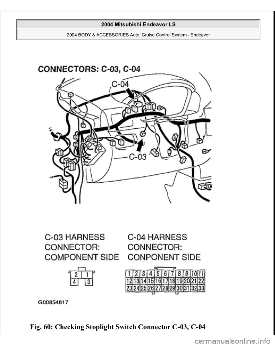 MITSUBISHI ENDEAVOR 2004  Service Repair Manual Fig. 60: Checking Stoplight Switch Connector C
-03, C
-04
 
2004 Mitsubishi Endeavor LS 
2004 BODY & ACCESSORIES Auto, Cruise Control System - Endeavor
   
