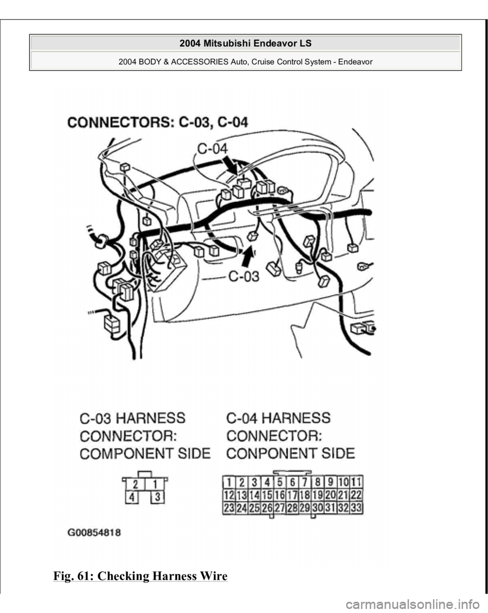MITSUBISHI ENDEAVOR 2004  Service Repair Manual Fig. 61: Checkin
g Harness Wire
 
2004 Mitsubishi Endeavor LS 
2004 BODY & ACCESSORIES Auto, Cruise Control System - Endeavor
   