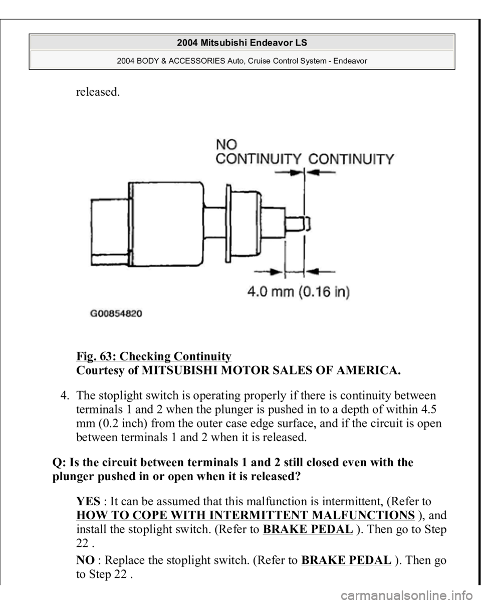 MITSUBISHI ENDEAVOR 2004  Service Repair Manual released. 
Fig. 63: Checking Continuity
 
Courtesy of MITSUBISHI MOTOR SALES OF AMERICA. 
4. The stoplight switch is operating properly if there is continuity between 
terminals 1 and 2 when the plung