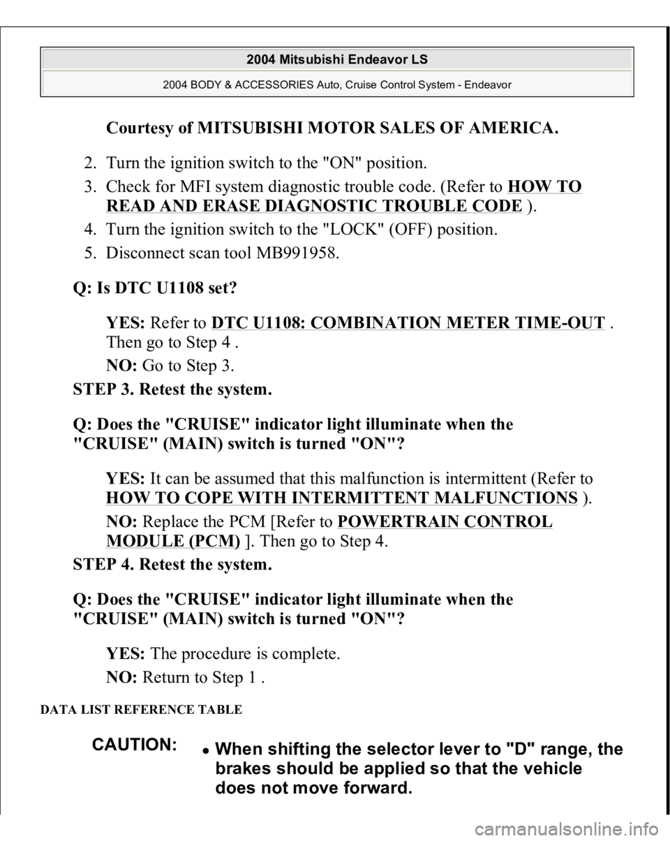 MITSUBISHI ENDEAVOR 2004 Service Repair Manual Courtesy of MITSUBISHI MOTOR SALES OF AMERICA
.
2. Turn the ignition switch to the "ON" position.
3. Check for MFI system diagnostic trouble code. (Refer to HOW TO
READ AND ERASE DIAGNOSTI MITSUBISHI ENDEAVOR 2004 Service Repair Manual Courtesy of MITSUBISHI MOTOR SALES OF AMERICA
.
2. Turn the ignition switch to the "ON" position.
3. Check for MFI system diagnostic trouble code. (Refer to HOW TO
READ AND ERASE DIAGNOSTI