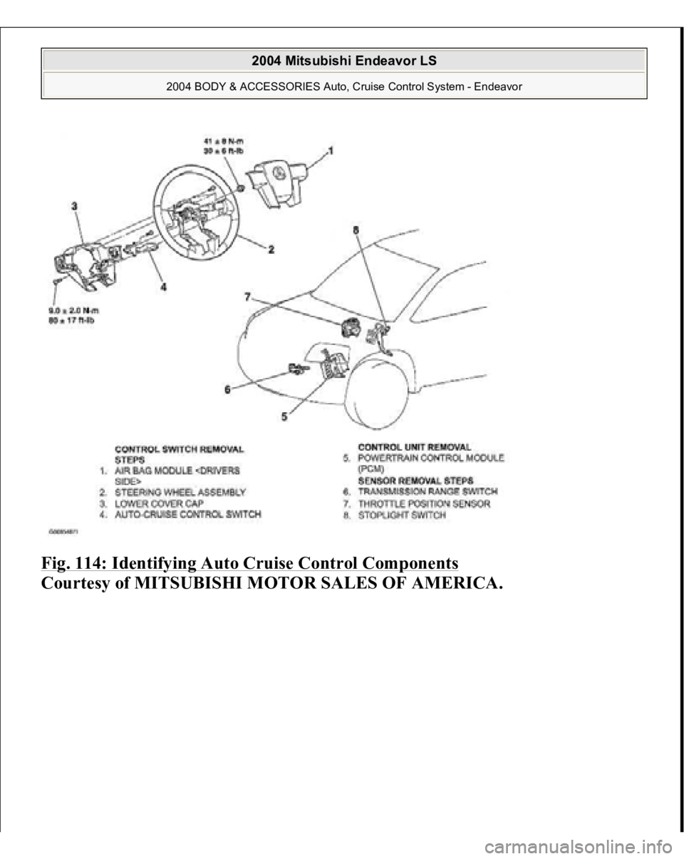MITSUBISHI ENDEAVOR 2004  Service Repair Manual Fig. 114: Identifying Auto Cruise Control Components
 
Courtesy of MITSUBISHI MOTOR SALES OF AMERICA.
 
2004 Mitsubishi Endeavor LS 
2004 BODY & ACCESSORIES Auto, Cruise Control System - Endeavor
   