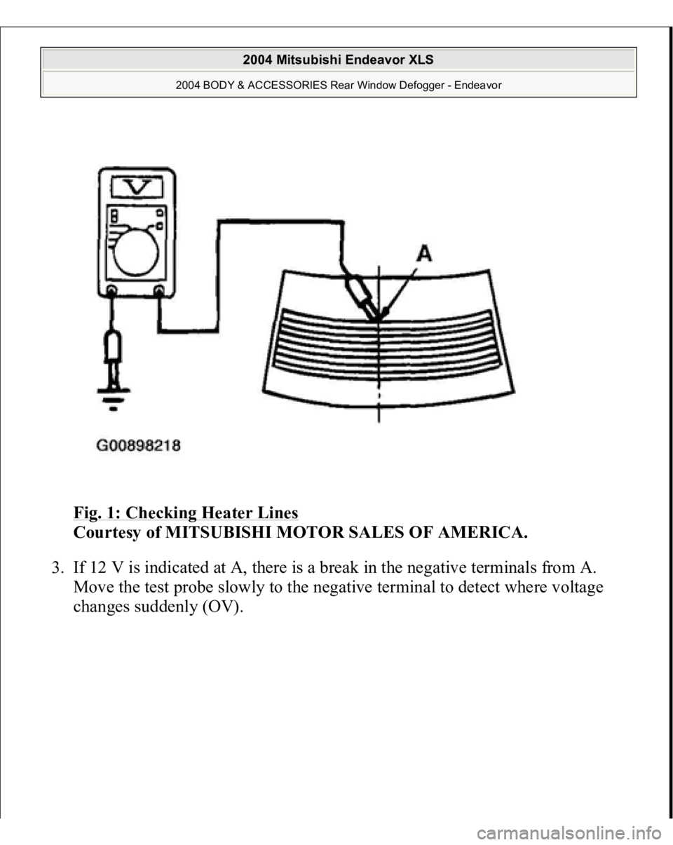 MITSUBISHI ENDEAVOR 2004  Service Repair Manual Fig. 1: Checking Heater Lines
 
Courtesy of MITSUBISHI MOTOR SALES OF AMERICA. 
3. If 12 V is indicated at A, there is a break in the negative terminals from A. 
Move the test probe slowly to the nega