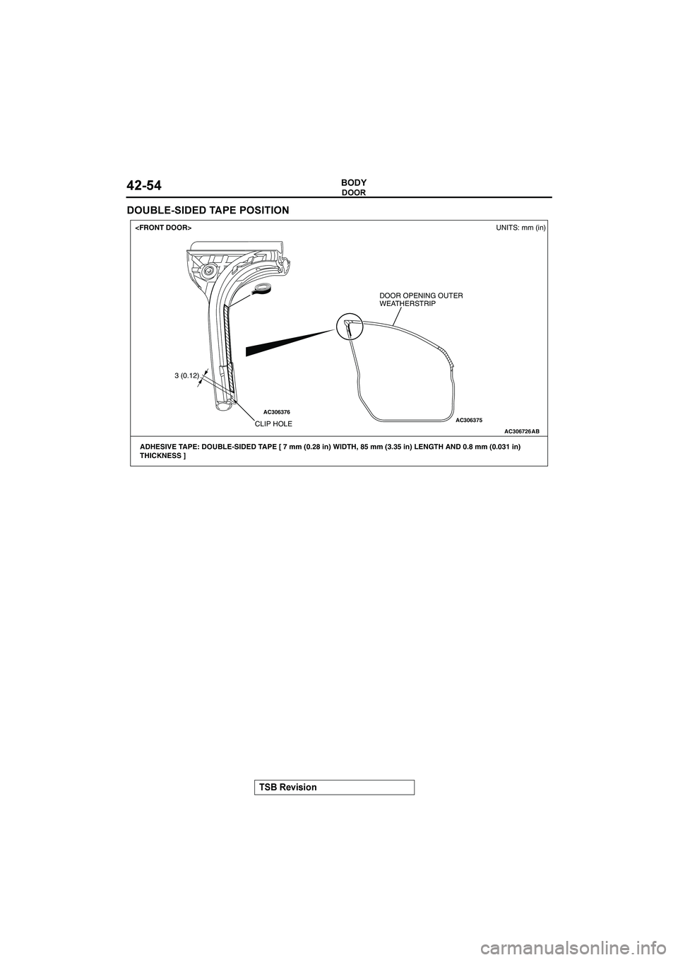 MITSUBISHI GALANT 2004  Workshop Manual 

&()(*+



	




AC306726
AC306375AC306376
AB
3 (0.12)UNITS: mm (in)
CLIP HOLE <FRONT DOOR>
ADHESIVE TAPE: DOUBLE-SIDED TAPE [ 7 mm (0.28 in) WIDTH, 85 mm (3.35 i