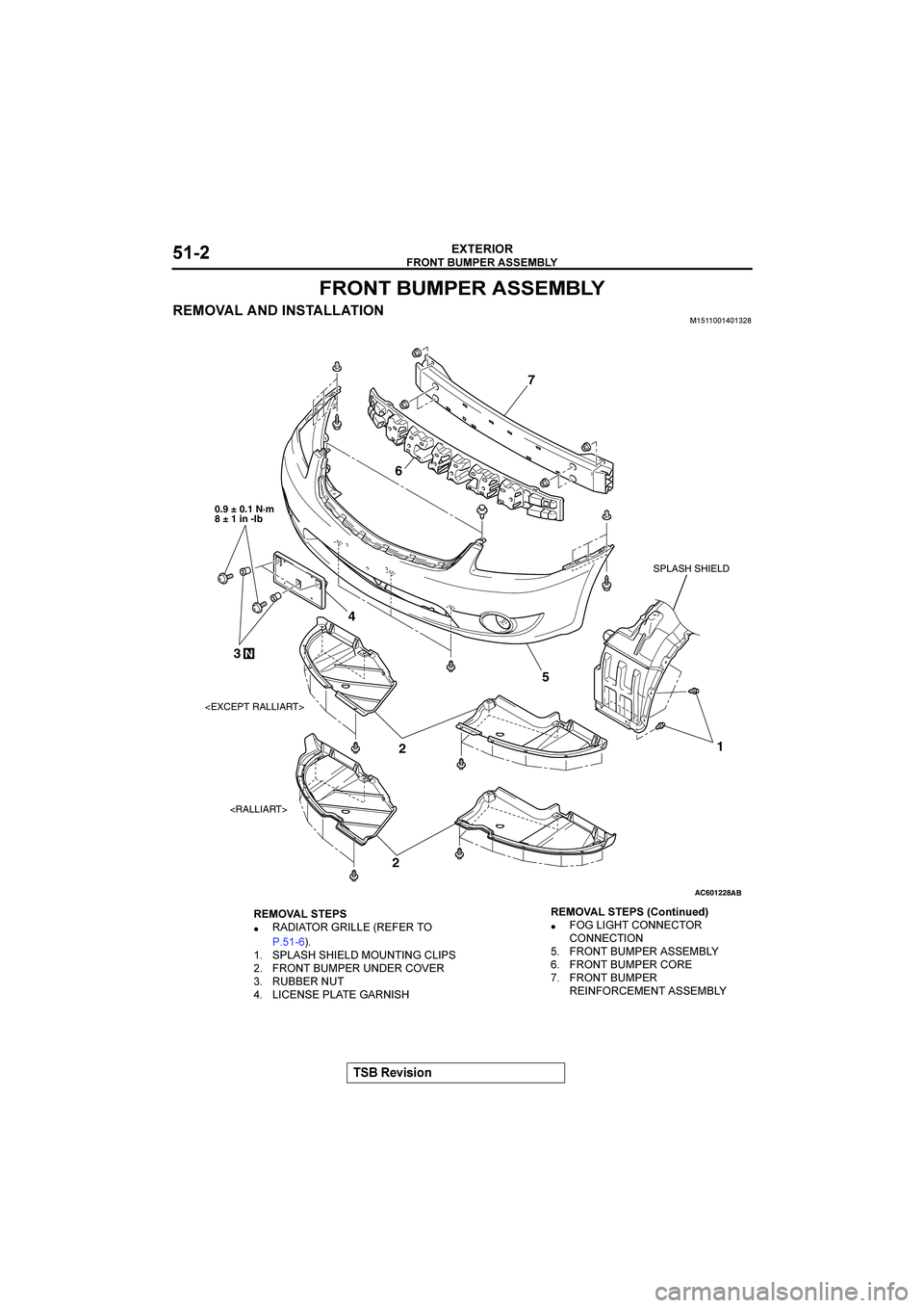 MITSUBISHI GALANT 2004  Workshop Manual 
	



&()(*+



	

 



�
AC601228
1
5
7
6
4
2
3
SPLASH SHIELD
0.9 ± 0.1 N·m
8 ± 1 in -lb
AB
N
2
<EXCEPT RALLIART>