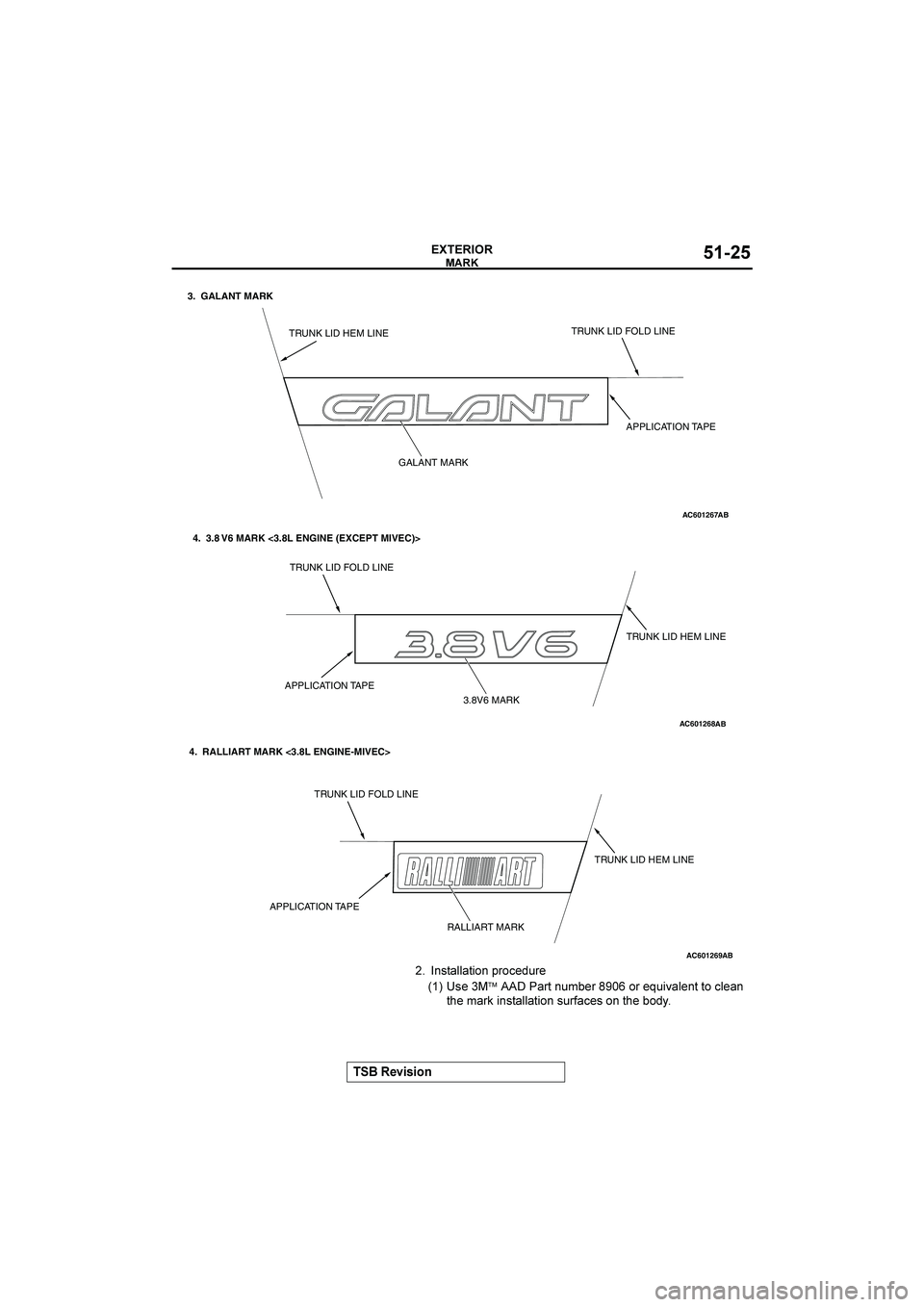 MITSUBISHI GALANT 2004 Owners Manual "


&()(*+


 /.)(&&()-+/	0,+:*>,
56 !.	™		(,)	/>8?,	4	+,	A>-9(&/)	)+	:&(/	
)2	8(,B	-/.)(&&()-+/	.>,3(:.	+/	)2	?+*=
AC601267
APPLICATION TAPE
TRUNK LID FOL