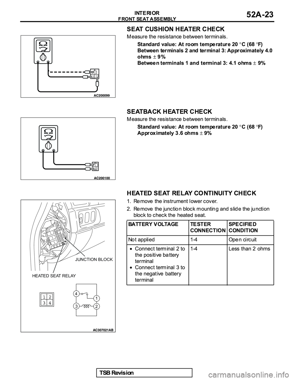 MITSUBISHI GALANT 2005 Service Repair Manual HEATED SEAT RELAY
JUNCTION BLOCK
1 4
3
2 MITSUBISHI GALANT 2005 Service Repair Manual HEATED SEAT RELAY
JUNCTION BLOCK
1 4
3
2