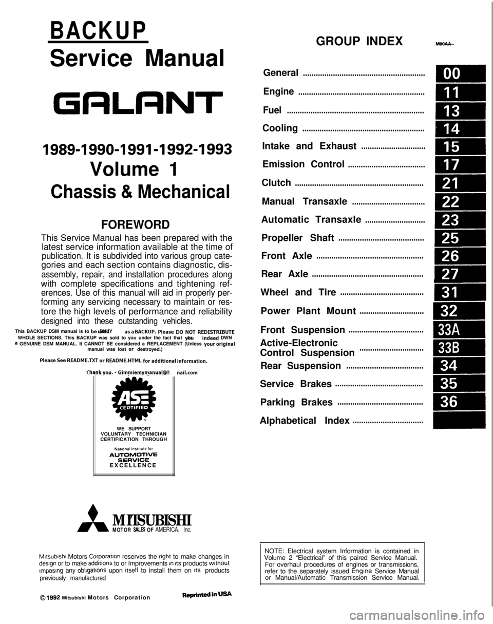 MITSUBISHI GALANT 1989  Service Repair Manual BACKUP
Service Manual
GRLRNT
1989-1990-1991-1992-1993
Volume 1
Chassis & Mechanical
FOREWORD
This Service Manual has been prepared with thelatest service information available at the time of
publicati