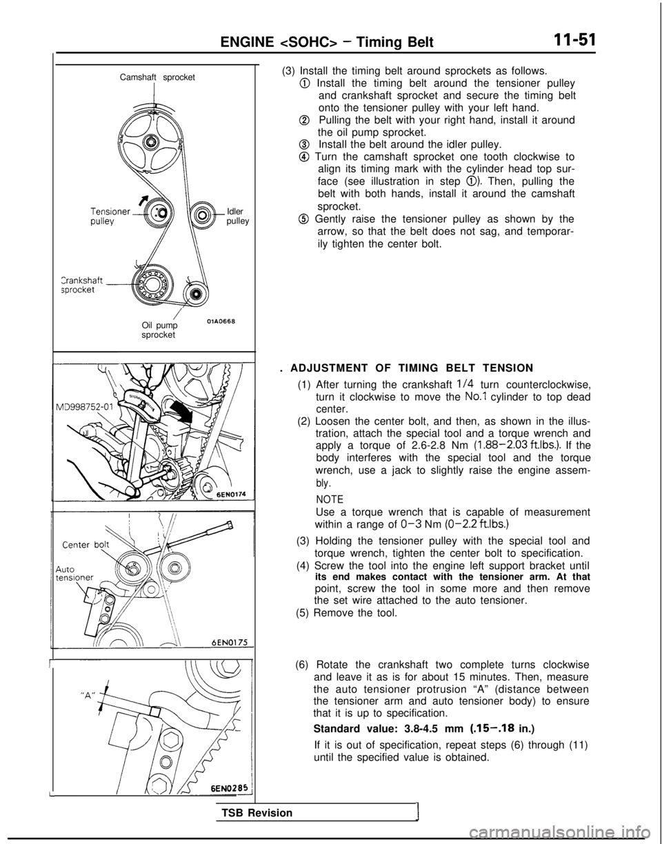 MITSUBISHI GALANT 1989  Service Repair Manual ENGINE <SOHC> - Timing Belt11-51
r
L Camshaft sprocket
Idler
pulley
/Oil pumpOlA0668
sprocket
6EN0175
(3) Install the timing belt around sprockets as follows.
@ Install the timing belt around the tens