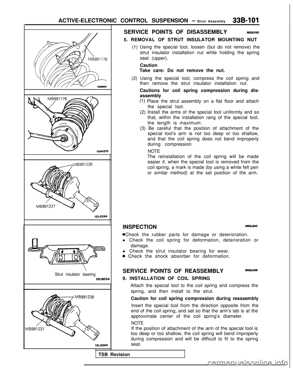 MITSUBISHI GALANT 1989 Service Repair Manual ACTIVE-ELECTRONIC CONTROL SUSPENSION - Strut Assembly33B-101
12AO275
12LO254
Strut insulator bearing12LOO34
12LO254
SERVICE POINTS OF DISASSEMBLYM23LFAD
5. REMOVAL OF STRUT INSULATOR MOUNTING NUT
(1) MITSUBISHI GALANT 1989 Service Repair Manual ACTIVE-ELECTRONIC CONTROL SUSPENSION - Strut Assembly33B-101
12AO275
12LO254
Strut insulator bearing12LOO34
12LO254
SERVICE POINTS OF DISASSEMBLYM23LFAD
5. REMOVAL OF STRUT INSULATOR MOUNTING NUT
(1)