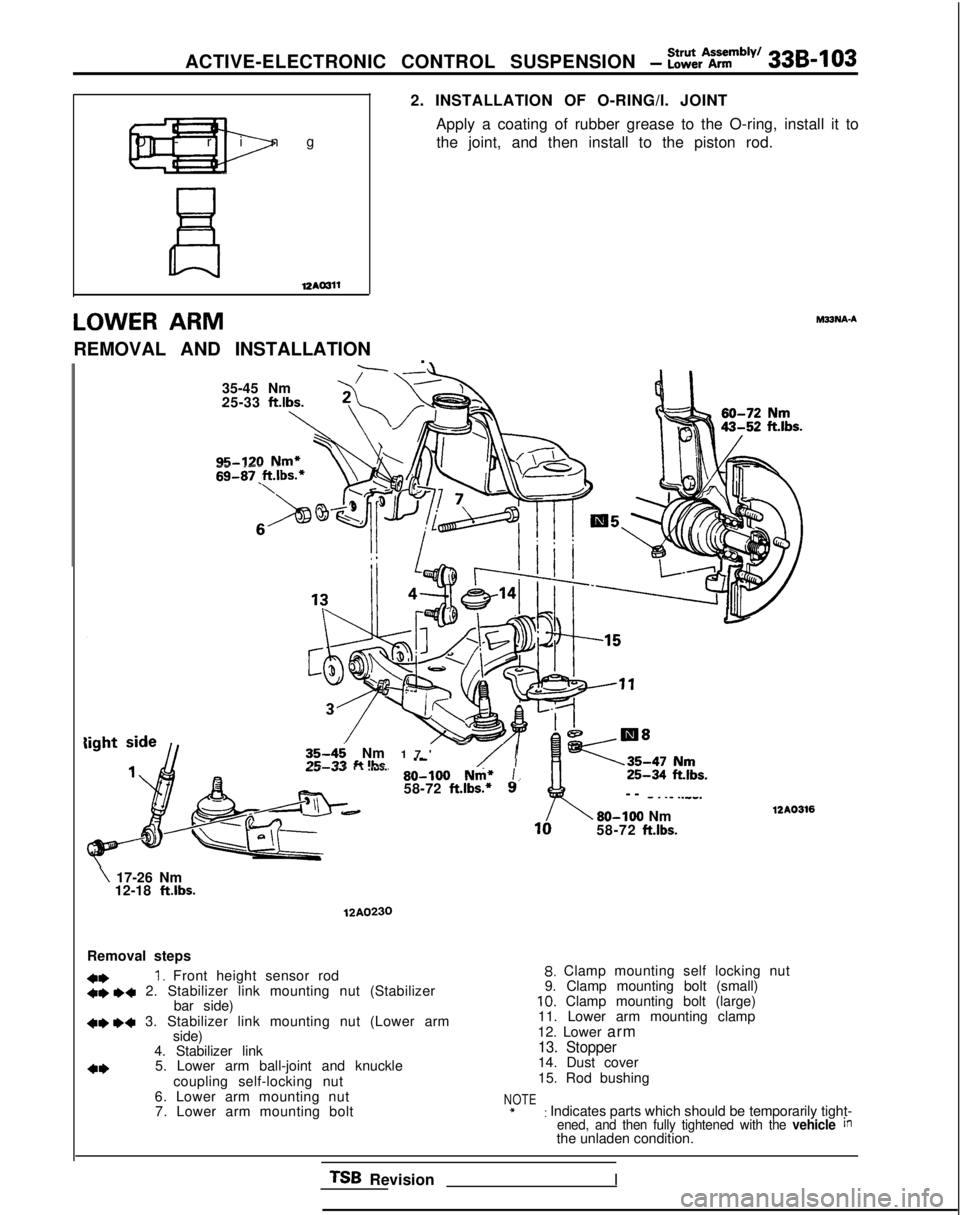 MITSUBISHI GALANT 1989 Service Repair Manual ACTIVE-ELECTRONIC CONTROL SUSPENSION - f:::,%tmb’y’ 33B-103
pF&O-rin
g
81210311
2. INSTALLATION OF O-RING/l. JOINT
Apply a coating of rubber grease to the O-ring, install it tothe joint, and then MITSUBISHI GALANT 1989 Service Repair Manual ACTIVE-ELECTRONIC CONTROL SUSPENSION - f:::,%tmb’y’ 33B-103
pF&O-rin
g
81210311
2. INSTALLATION OF O-RING/l. JOINT
Apply a coating of rubber grease to the O-ring, install it tothe joint, and then