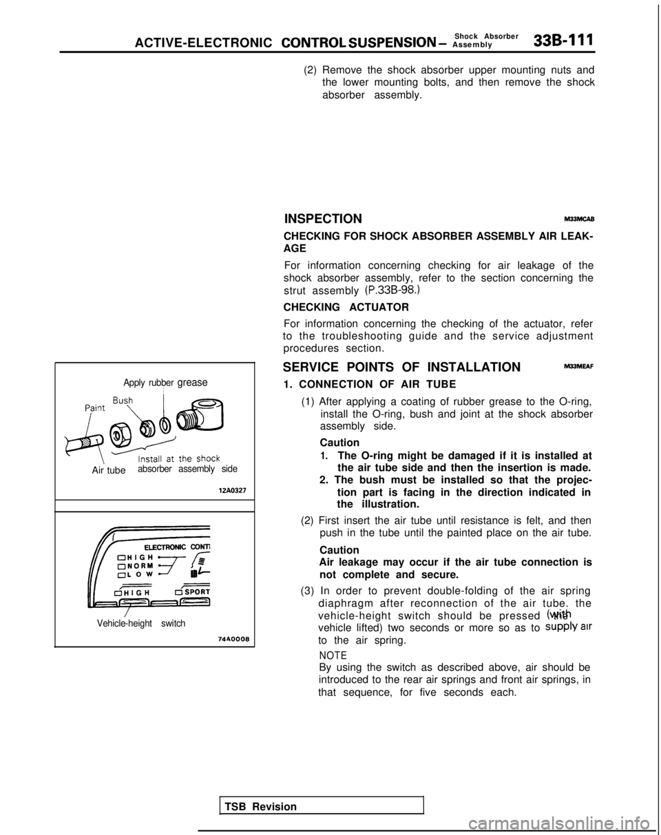 MITSUBISHI GALANT 1989 Service Repair Manual Shock AbsorberACTIVE-ELECTRONIC CONTROL SUSPENSION - Assembly339-111
(2) Remove the shock absorber upper mounting nuts andthe lower mounting bolts, and then remove the shock
absorber assembly.
Apply r MITSUBISHI GALANT 1989 Service Repair Manual Shock AbsorberACTIVE-ELECTRONIC CONTROL SUSPENSION - Assembly339-111
(2) Remove the shock absorber upper mounting nuts andthe lower mounting bolts, and then remove the shock
absorber assembly.
Apply r