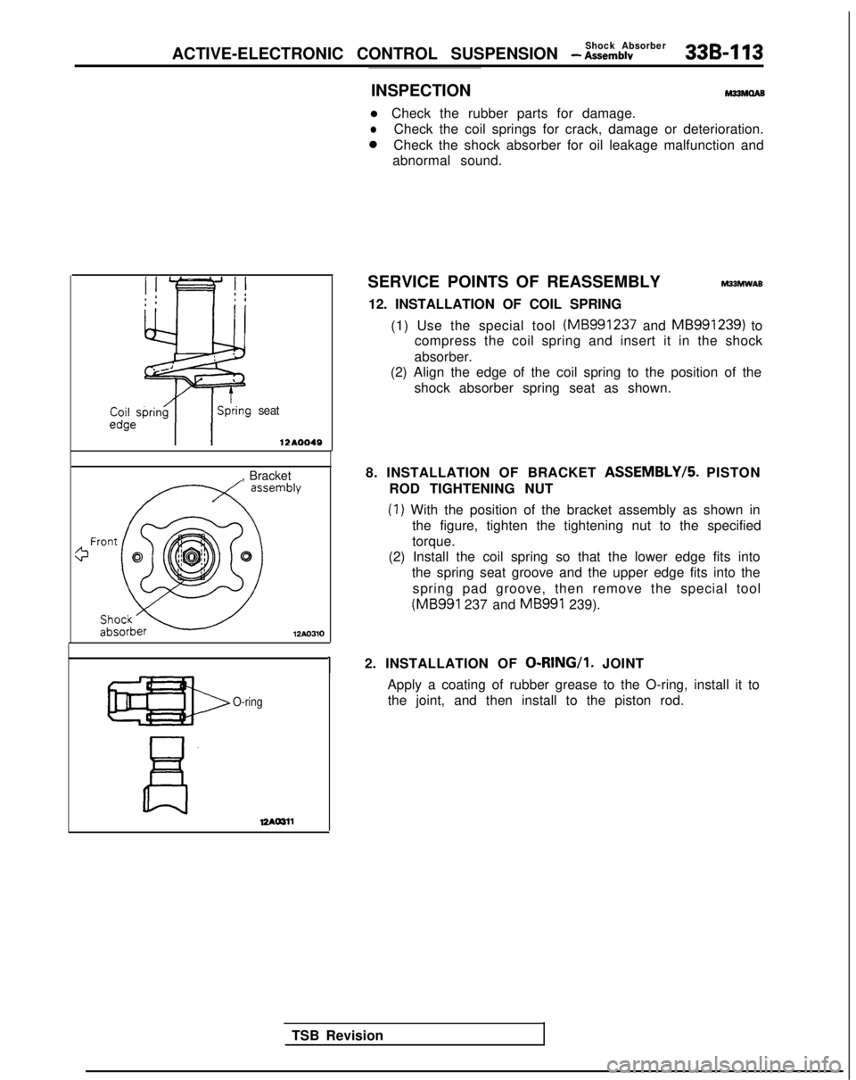 MITSUBISHI GALANT 1989 Service Repair Manual Shock AbsorberACTIVE-ELECTRONIC CONTROL SUSPENSION - Assemblv33B-113
seat
12AOO49
, BracketTSB Revision
12AO310
1
O-ring
INSPECTIONM33MOAB
l Check the rubber parts for damage.
lCheck the coil springs MITSUBISHI GALANT 1989 Service Repair Manual Shock AbsorberACTIVE-ELECTRONIC CONTROL SUSPENSION - Assemblv33B-113
seat
12AOO49
, BracketTSB Revision
12AO310
1
O-ring
INSPECTIONM33MOAB
l Check the rubber parts for damage.
lCheck the coil springs