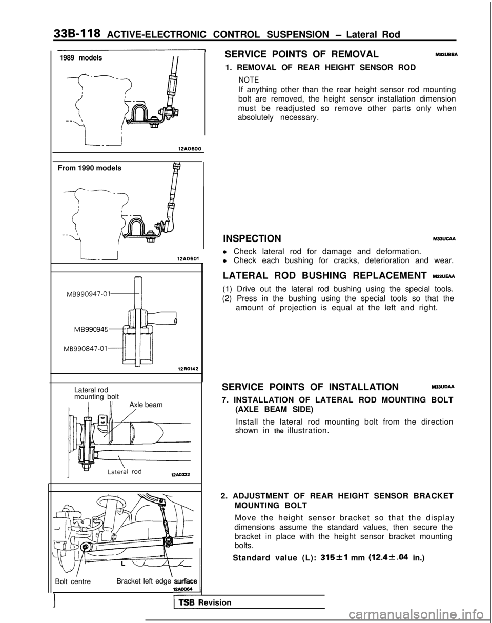MITSUBISHI GALANT 1989 Service Repair Manual 33B-118
ACTIVE-ELECTRONIC CONTROL SUSPENSION - Lateral Rod
1989 modelsSERVICE POINTS OF REMOVAL M22UB6A
1. REMOVAL OF REAR HEIGHT SENSOR ROD
NOTE
If anything other than the rear height sensor rod mou MITSUBISHI GALANT 1989 Service Repair Manual 33B-118
ACTIVE-ELECTRONIC CONTROL SUSPENSION - Lateral Rod
1989 modelsSERVICE POINTS OF REMOVAL M22UB6A
1. REMOVAL OF REAR HEIGHT SENSOR ROD
NOTE
If anything other than the rear height sensor rod mou