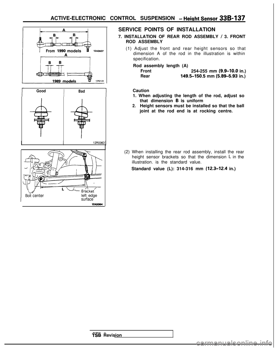 MITSUBISHI GALANT 1989 Service Repair Manual ACTIVE-ELECTRONIC CONTROL SUSPENSION - Height Sensor 33B-137
From1990 models
GoodIBad1
II
12R0363
Bolt centerleft edgesurface
SERVICE POINTS OF INSTALLATION
7. INSTALLATION OF REAR ROD ASSEMBLY
/ 3. MITSUBISHI GALANT 1989 Service Repair Manual ACTIVE-ELECTRONIC CONTROL SUSPENSION - Height Sensor 33B-137
From1990 models
GoodIBad1
II
12R0363
Bolt centerleft edgesurface
SERVICE POINTS OF INSTALLATION
7. INSTALLATION OF REAR ROD ASSEMBLY
/ 3.