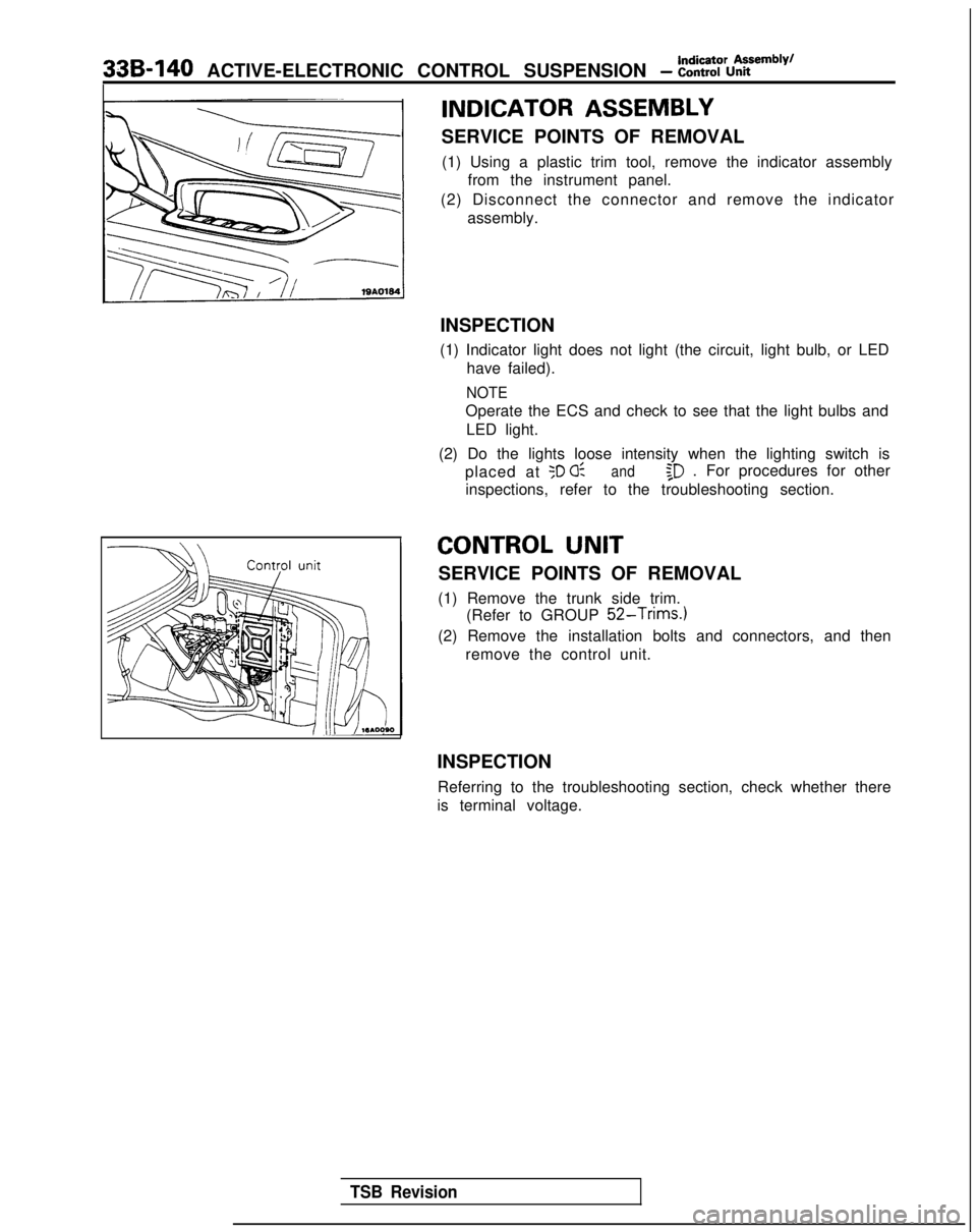 MITSUBISHI GALANT 1989 Service Repair Manual 338-140 ACTIVE-ELECTRONIC CONTROL SUSPENSION - t:%%%=mb’y’
INDICATOR ASSEMBLY
SERVICE POINTS OF REMOVAL(1) Using a plastic trim tool, remove the indicator assembly from the instrument panel.
(2) D MITSUBISHI GALANT 1989 Service Repair Manual 338-140 ACTIVE-ELECTRONIC CONTROL SUSPENSION - t:%%%=mb’y’
INDICATOR ASSEMBLY
SERVICE POINTS OF REMOVAL(1) Using a plastic trim tool, remove the indicator assembly from the instrument panel.
(2) D