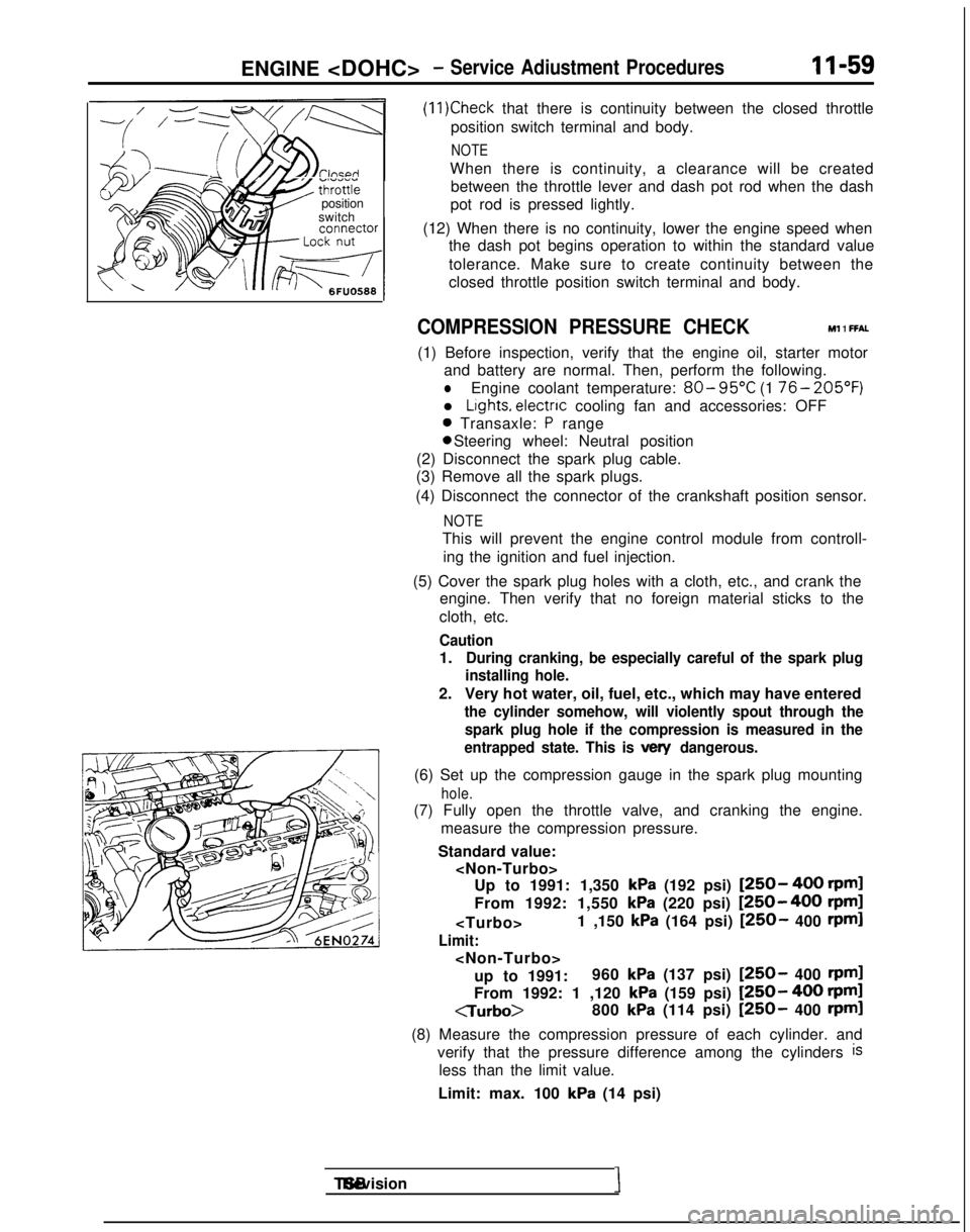 MITSUBISHI GALANT 1989 Service Repair Manual ENGINE <DOHC>- Service Adiustment Procedures11-59
7 Go;;ikv position
switch
(11)Check that there is continuity between the closed throttle
position switch terminal and body.
NOTE
When there is continu MITSUBISHI GALANT 1989 Service Repair Manual ENGINE <DOHC>- Service Adiustment Procedures11-59
7 Go;;ikv position
switch
(11)Check that there is continuity between the closed throttle
position switch terminal and body.
NOTE
When there is continu