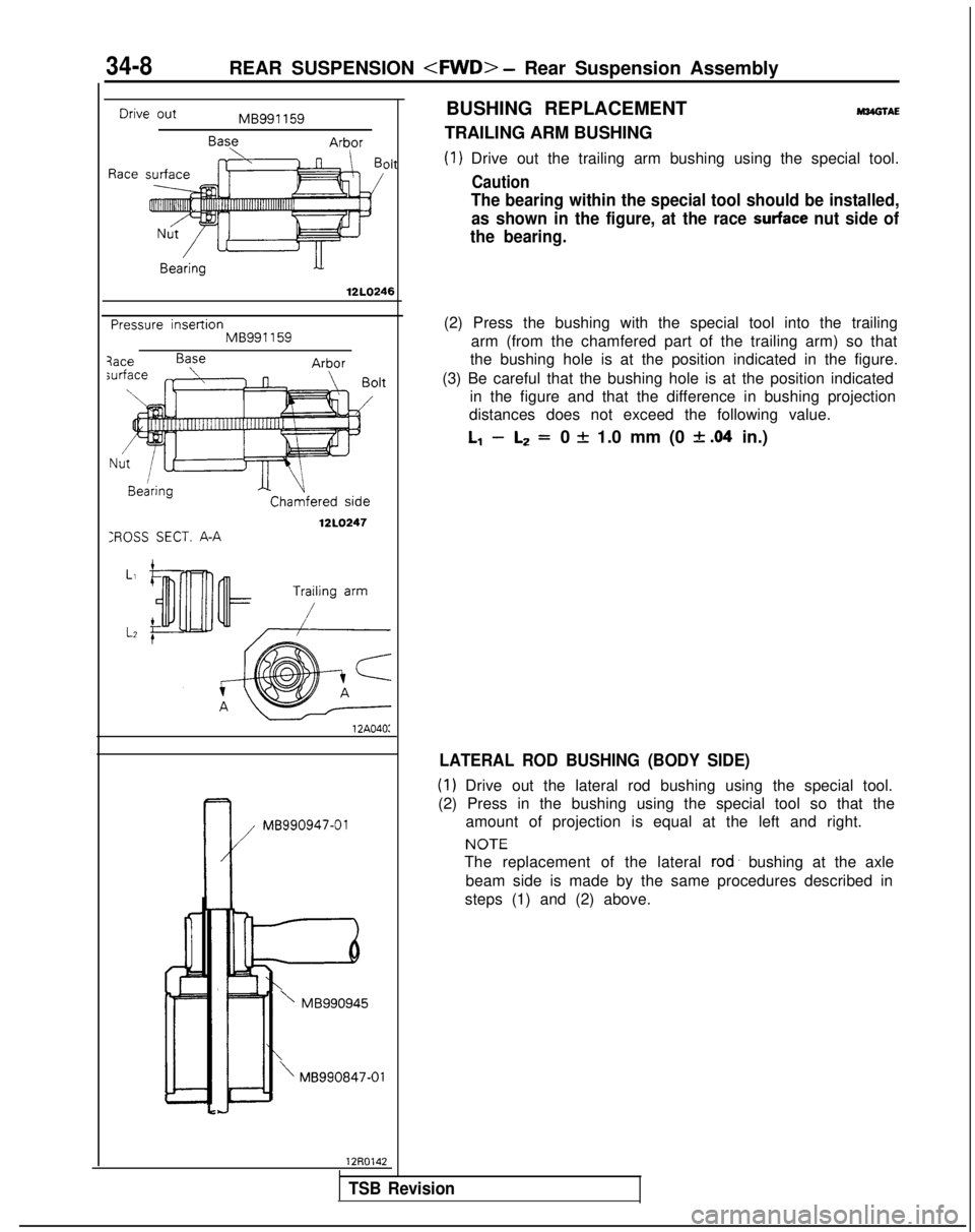 MITSUBISHI GALANT 1989 Service Repair Manual Drive out
Race
BUSHING REPLACEMENTM34GlAEMB991 159
BaseArborTRAILING ARM BUSHING
Oh(1) Drive out the trailing arm bushing using the special tool.
Caution
34-8REAR SUSPENSION <FM/D> - Rear Suspension A MITSUBISHI GALANT 1989 Service Repair Manual Drive out
Race
BUSHING REPLACEMENTM34GlAEMB991 159
BaseArborTRAILING ARM BUSHING
Oh(1) Drive out the trailing arm bushing using the special tool.
Caution
34-8REAR SUSPENSION <FM/D> - Rear Suspension A