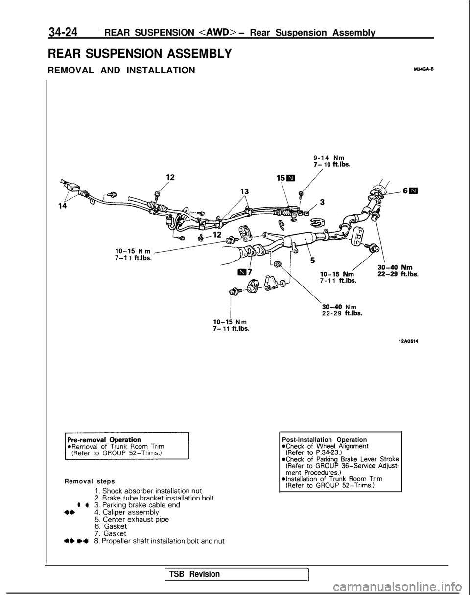 MITSUBISHI GALANT 1989 Service Repair Manual 34-24’ REAR SUSPENSION <AWD> - Rear Suspension Assembly
REAR SUSPENSION ASSEMBLY
REMOVAL AND INSTALLATIONM24GA.B
9-14 N
m
7- 10 ftlbs.
7-11
ft.lbs.
IO-15 Nm /7-l 1 ft.lbs.
Removal steps
1. Shock a MITSUBISHI GALANT 1989 Service Repair Manual 34-24’ REAR SUSPENSION <AWD> - Rear Suspension Assembly
REAR SUSPENSION ASSEMBLY
REMOVAL AND INSTALLATIONM24GA.B
9-14 N
m
7- 10 ftlbs.
7-11
ft.lbs.
IO-15 Nm /7-l 1 ft.lbs.
Removal steps
1. Shock a