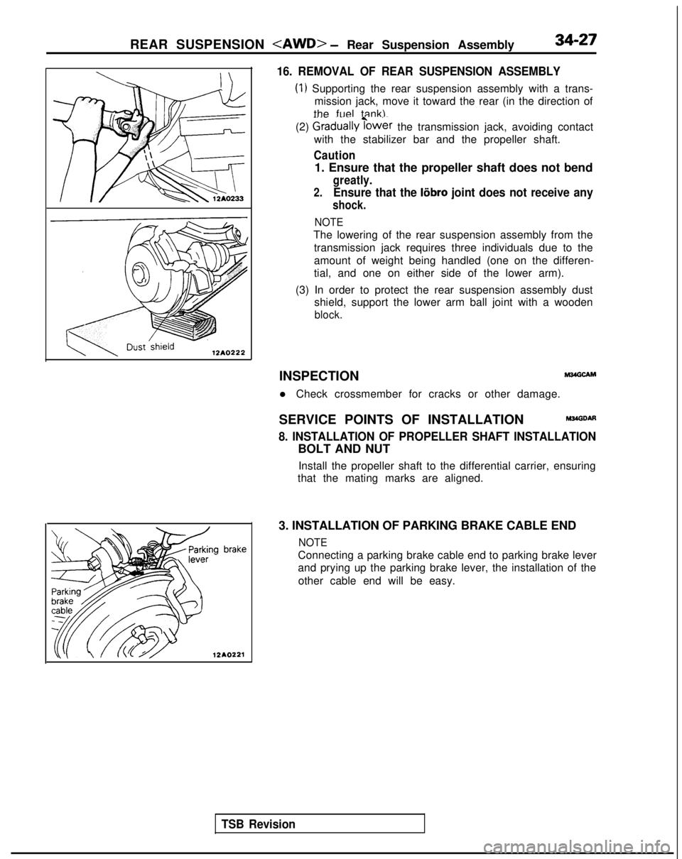MITSUBISHI GALANT 1989  Service Repair Manual REAR SUSPENSION <AWD> - Rear Suspension Assembly34-27
12A0222
12A.0221
,
16. REMOVAL OF REAR SUSPENSION ASSEMBLY
(1) Supporting the rear suspension assembly with a trans-
mission jack, move it toward 