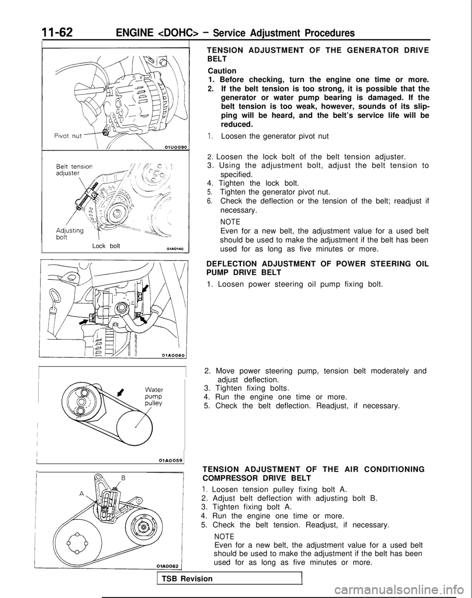 MITSUBISHI GALANT 1989  Service Repair Manual II-62ENGINE <DOHC> - Service Adjustment Procedures
Lock boltTENSION ADJUSTMENT OF THE GENERATOR DRIVE
BELT
Caution
1. Before checking, turn the engine one time or more.
2.If the belt tension is too st