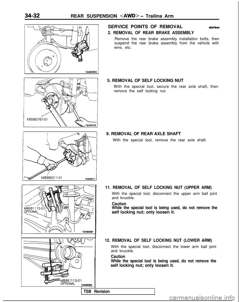 MITSUBISHI GALANT 1989 Service Repair Manual 34-32REAR SUSPENSION <AWD> - Trailina Arm
12AOO64
MB991 113-01
12AOO96-
SERVICE POINTS OF REMOVAL
2. REMOVAL OF REAR BRAKE ASSEMBLY
Remove the rear brake assembly installation bolts, then
suspend the MITSUBISHI GALANT 1989 Service Repair Manual 34-32REAR SUSPENSION <AWD> - Trailina Arm
12AOO64
MB991 113-01
12AOO96-
SERVICE POINTS OF REMOVAL
2. REMOVAL OF REAR BRAKE ASSEMBLY
Remove the rear brake assembly installation bolts, then
suspend the