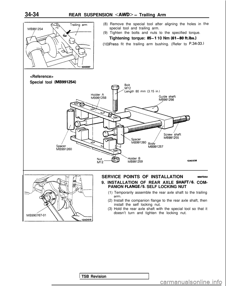 MITSUBISHI GALANT 1989 Service Repair Manual 34-34REAR SUSPENSION <AWD> - Trailing Arm
<Reference>
Special tool
(8) Remove the special tool after aligning the holes in special tool and trailing arm.
(9) Tighten the bolts and nuts to the specifie MITSUBISHI GALANT 1989 Service Repair Manual 34-34REAR SUSPENSION <AWD> - Trailing Arm
<Reference>
Special tool
(8) Remove the special tool after aligning the holes in special tool and trailing arm.
(9) Tighten the bolts and nuts to the specifie