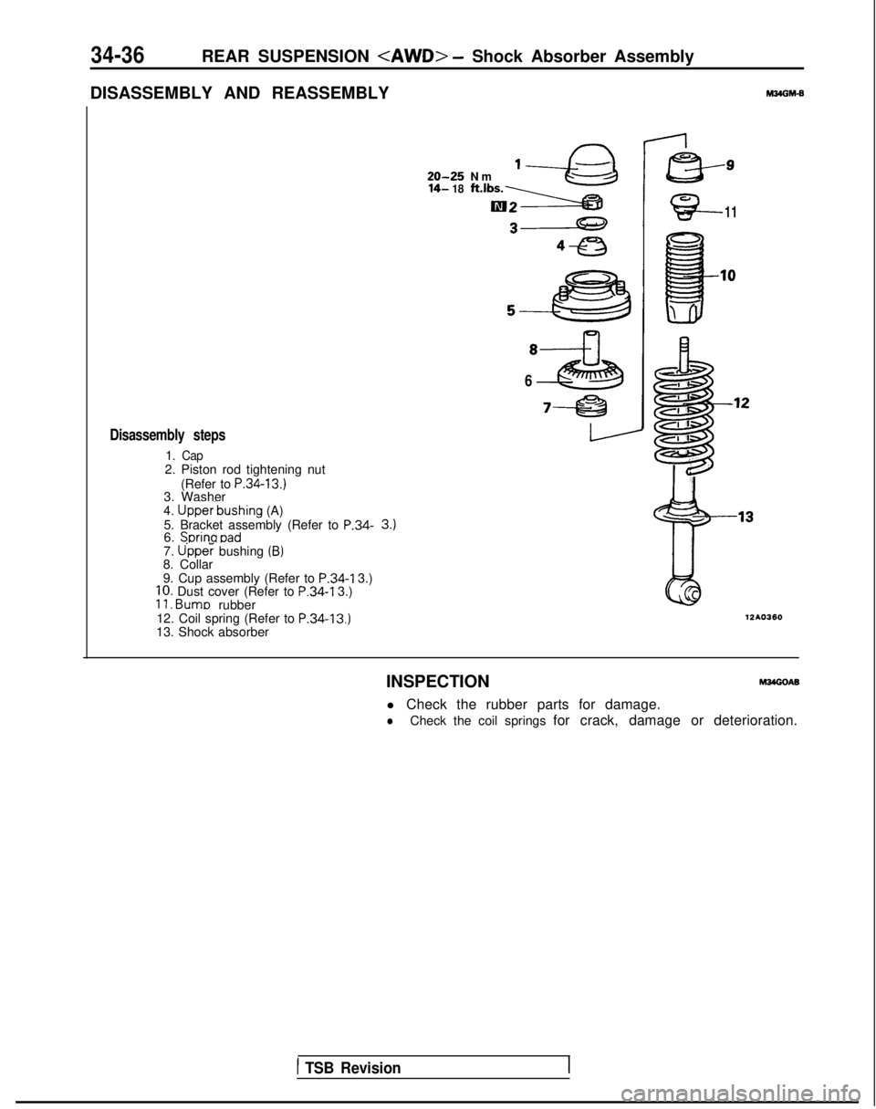 MITSUBISHI GALANT 1989 Service Repair Manual 34-36REAR SUSPENSION <AWD> - Shock Absorber Assembly
DISASSEMBLY AND REASSEMBLY
M34OM-B
Disassembly steps
1. Cap2. Piston rod tightening nut (Refer to
P.34-13.)3. Washer
4. Upper-bushing (A)
5. Brack MITSUBISHI GALANT 1989 Service Repair Manual 34-36REAR SUSPENSION <AWD> - Shock Absorber Assembly
DISASSEMBLY AND REASSEMBLY
M34OM-B
Disassembly steps
1. Cap2. Piston rod tightening nut (Refer to
P.34-13.)3. Washer
4. Upper-bushing (A)
5. Brack