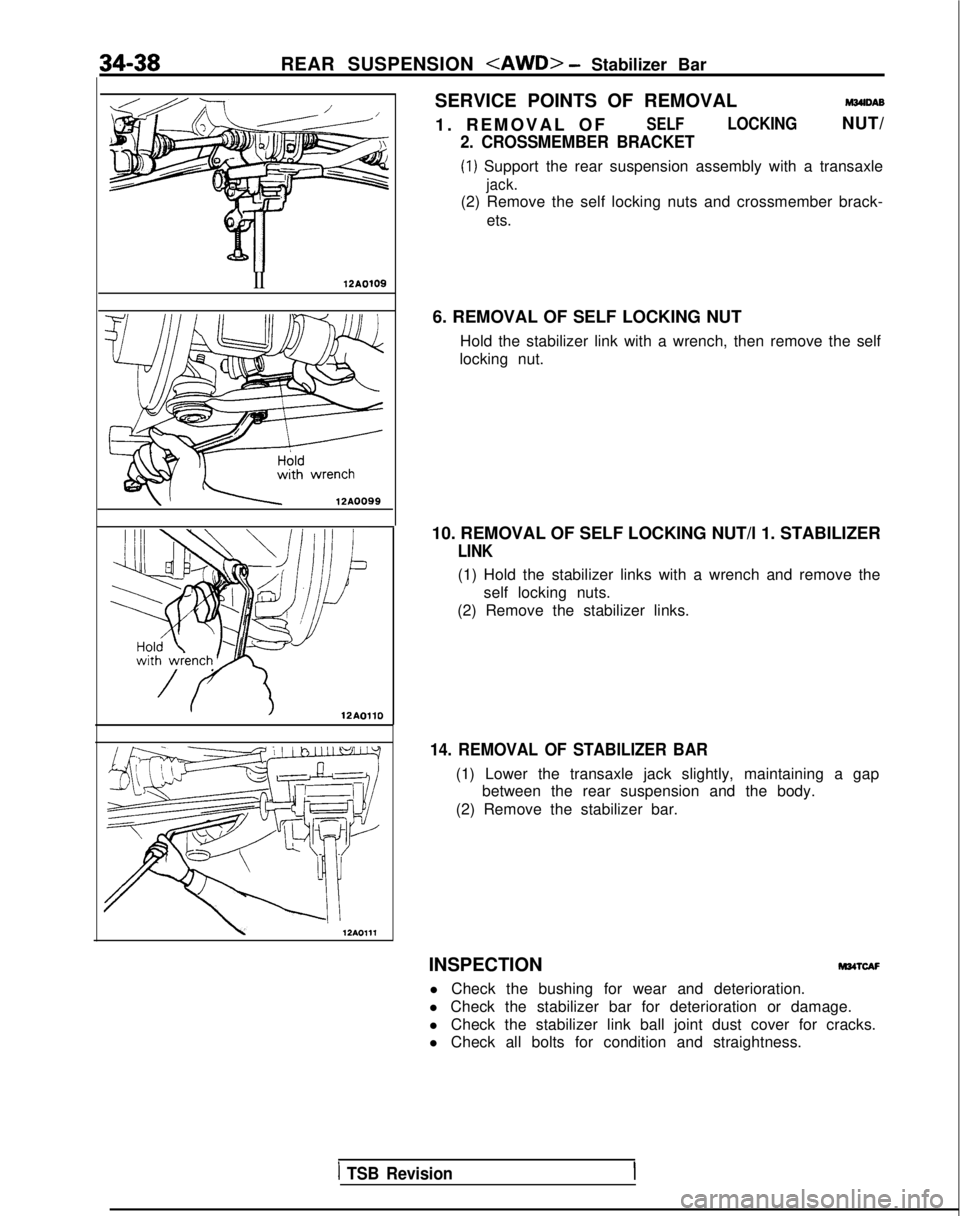 MITSUBISHI GALANT 1989 Service Repair Manual 34-38
REAR SUSPENSION <AWD> - Stabilizer Bar
II12AO109
/ 12AOllOSERVICE POINTS OF REMOVAL
M34lDAB
1. REMOVAL O
F
SELFLOCKINGNUT/
2. CROSSMEMBER BRACKET
(1) Support the rear suspension assembly with a MITSUBISHI GALANT 1989 Service Repair Manual 34-38
REAR SUSPENSION <AWD> - Stabilizer Bar
II12AO109
/ 12AOllOSERVICE POINTS OF REMOVAL
M34lDAB
1. REMOVAL O
F
SELFLOCKINGNUT/
2. CROSSMEMBER BRACKET
(1) Support the rear suspension assembly with a