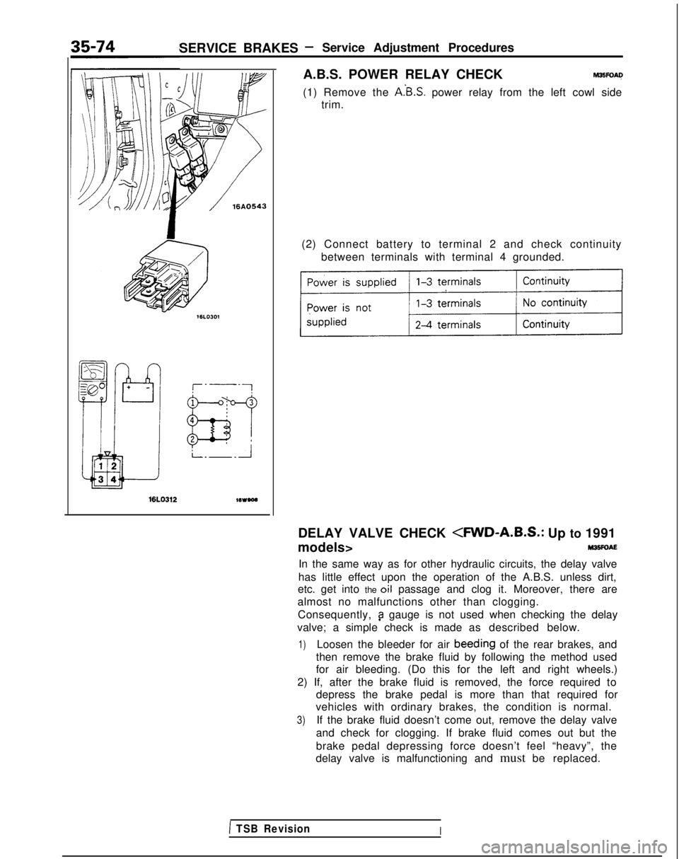 MITSUBISHI GALANT 1989 Service Repair Manual SERVICE BRAKES- Service Adjustment Procedures
A.B.S. POWER RELAY CHECK
M3EFOAQ
(1) Remove the A.‘B.S. power relay from the left cowl side
trim.
16LO312wveoa
(2) Connect battery to terminal 2 and che MITSUBISHI GALANT 1989 Service Repair Manual SERVICE BRAKES- Service Adjustment Procedures
A.B.S. POWER RELAY CHECK
M3EFOAQ
(1) Remove the A.‘B.S. power relay from the left cowl side
trim.
16LO312wveoa
(2) Connect battery to terminal 2 and che