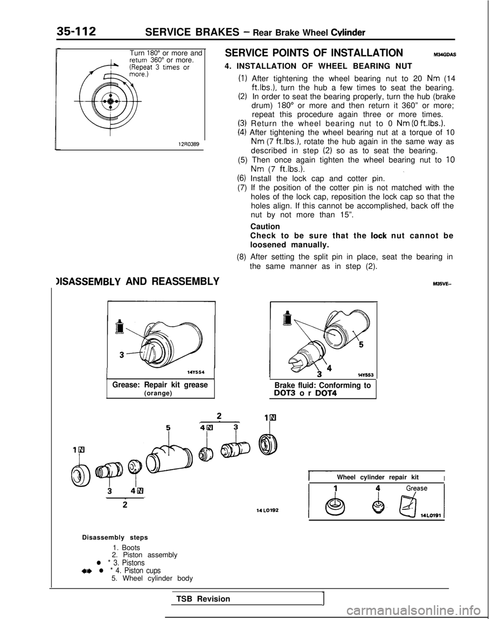 MITSUBISHI GALANT 1989  Service Repair Manual 35-112SERVICE BRAKES - Rear Brake Wheel Cylinder
Turn 180” or more and360” or more.SERVICE POINTS OF INSTALLATIONm34obw
4. INSTALLATION OF WHEEL BEARING NUT
12R0389
(1) After tightening the wheel 