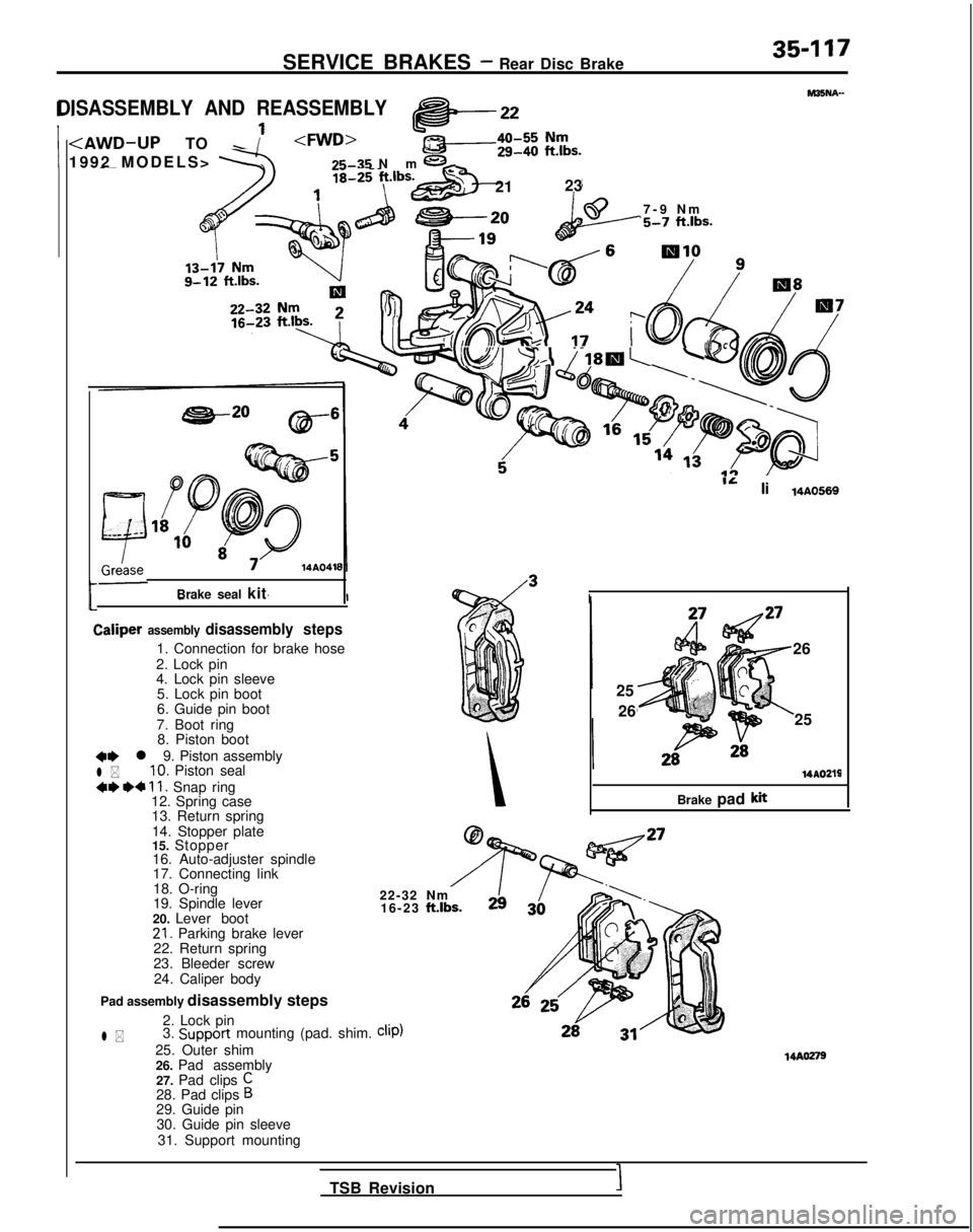 MITSUBISHI GALANT 1989  Service Repair Manual SERVICE BRAKES - Rear Disc Brake35-117
1 <AWD-UP TO - ii<MID>kidt 1992 MODELS> a75-35 Nm ’-- --
3-
j; 21
23
DISASSEMBLY AND REASSEMBLY
t
MISNA-
7-9 N
 m
‘5-7 ftlbs.
Brake seal kitL
Caliper assembl