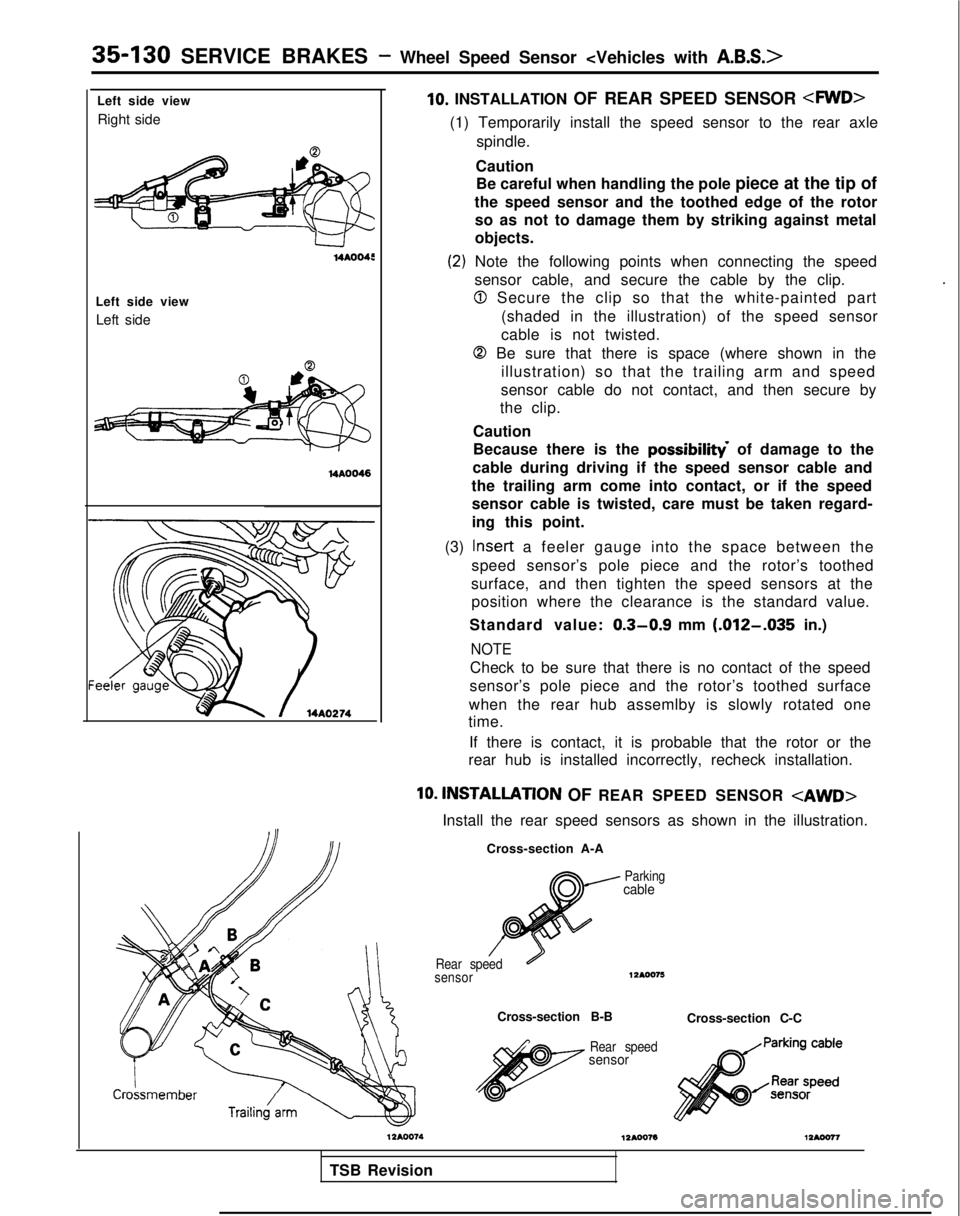MITSUBISHI GALANT 1989  Service Repair Manual 35-130 SERVICE BRAKES - Wheel Speed Sensor <Vehicles with A.B.S.>
Left side viewRight side
U 14AOO45
Left side view Left side
lo. INSTALLATION OF REAR SPEED SENSOR <MID>
(1) Temporarily install the sp