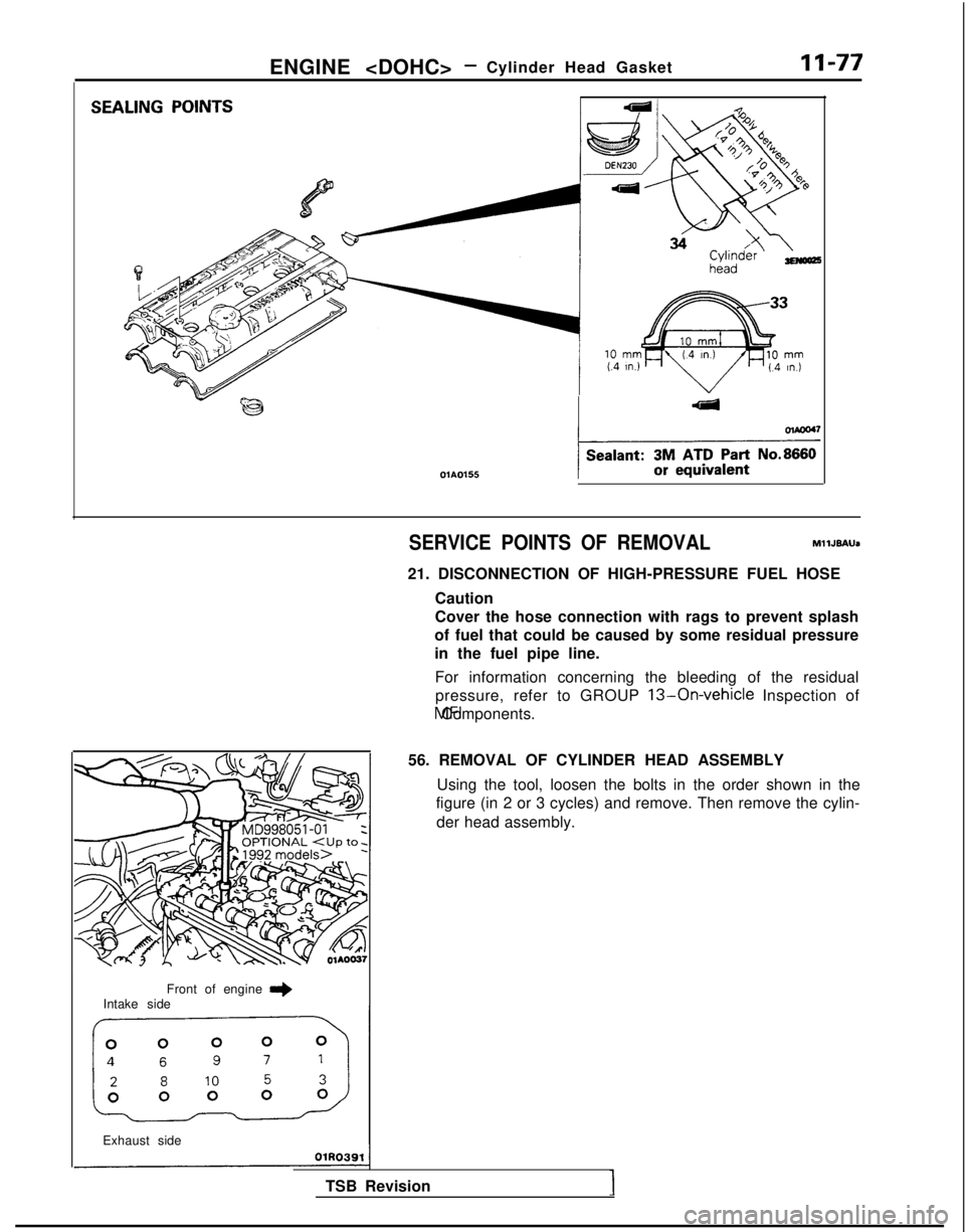 MITSUBISHI GALANT 1989  Service Repair Manual ENGINE <DOHC>- Cylinder Head GasketII-77
SFAI ING
POINTSGaln
OlA0155
J
Front of engine I)Intake side
]
Exhaust side
SERVICE POINTS OF REMOVALMllJBAUa
21. DISCONNECTION OF HIGH-PRESSURE FUEL HOSE
Cauti