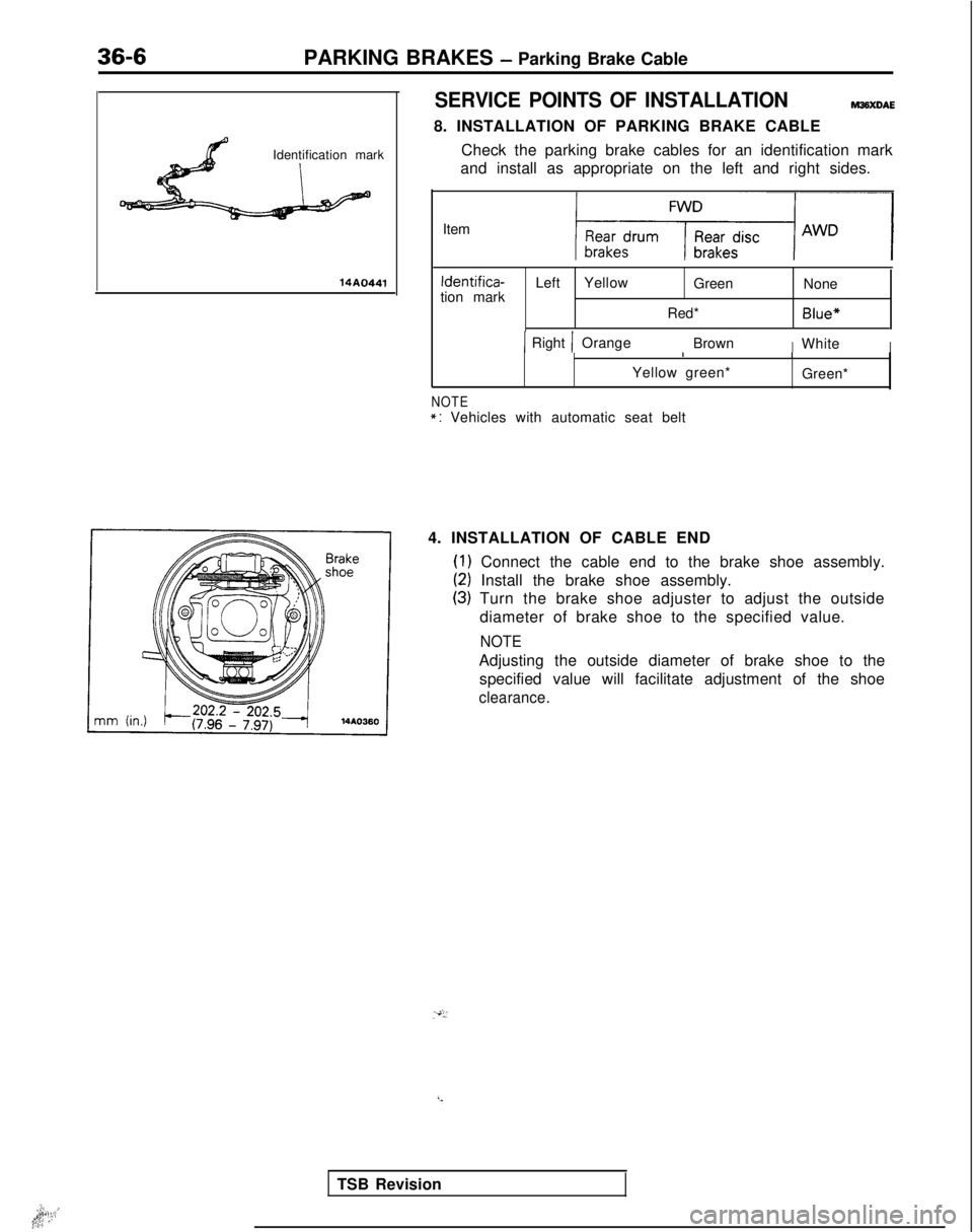 MITSUBISHI GALANT 1989  Service Repair Manual 36-6PARKING BRAKES - Parking Brake Cable
Identification mark
14A0441
SERVICE POINTS OF INSTALLATIONWXDAE
8. INSTALLATION OF PARKING BRAKE CABLE Check the parking brake cables for an identification mar