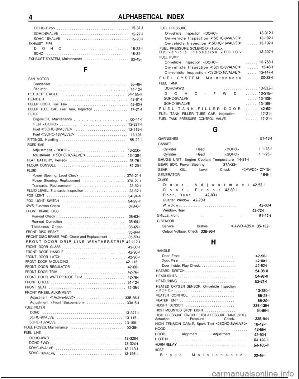 MITSUBISHI GALANT 1989  Service Repair Manual 4ALPHABETICAL INDEX
DOHC-Turbo.................................
 . 15-31-f
SOHC-8VALVE..................................

.
15-27-t
SOHC-1 GVALVE............................

.
15-28-l
EXHAUST PIPEDOH