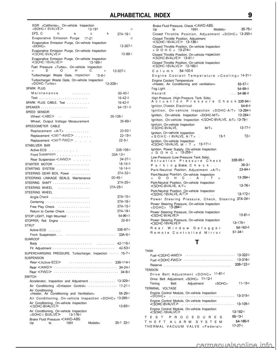 MITSUBISHI GALANT 1989  Service Repair Manual ALPHABETICAL INDEX
EGR <California>, On-vehicle Inspection<SOHC-l  GVALVE>13-191 -IEPS. Chec

k
37A-19-I
Evaporative Emission Purge
17-21 -IEvaporative Emission Purge, On-vehicle Inspection <DOHC>  13