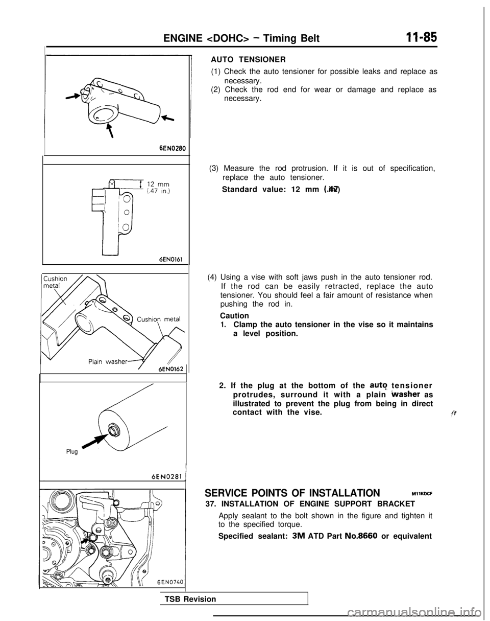 MITSUBISHI GALANT 1989 Service Repair Manual ENGINE <DOHC> - Timing BeltII-85
6EN0280
6EN0161
/6Ei40162
6
68
Plug
6EN0281 j
AUTO TENSIONER
(1) Check the auto tensioner for possible leaks and replace as necessary.
(2) Check the rod end for wear o MITSUBISHI GALANT 1989 Service Repair Manual ENGINE <DOHC> - Timing BeltII-85
6EN0280
6EN0161
/6Ei40162
6
68
Plug
6EN0281 j
AUTO TENSIONER
(1) Check the auto tensioner for possible leaks and replace as necessary.
(2) Check the rod end for wear o