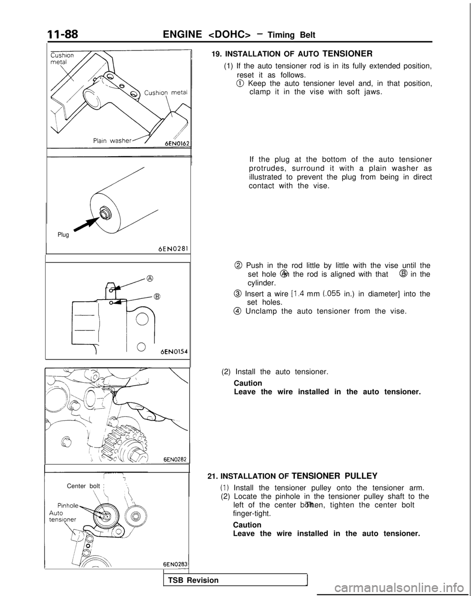 MITSUBISHI GALANT 1989 Service Repair Manual ENGINE <DOHC> - Timing Belt
6
@
Plug
6EN0281
Center bolt :
6EN026:-
19. INSTALLATION OF AUTO TENSIONER
(1) If the auto tensioner rod is in its fully extended position, reset it as follows.
@I Keep the MITSUBISHI GALANT 1989 Service Repair Manual ENGINE <DOHC> - Timing Belt
6
@
Plug
6EN0281
Center bolt :
6EN026:-
19. INSTALLATION OF AUTO TENSIONER
(1) If the auto tensioner rod is in its fully extended position, reset it as follows.
@I Keep the