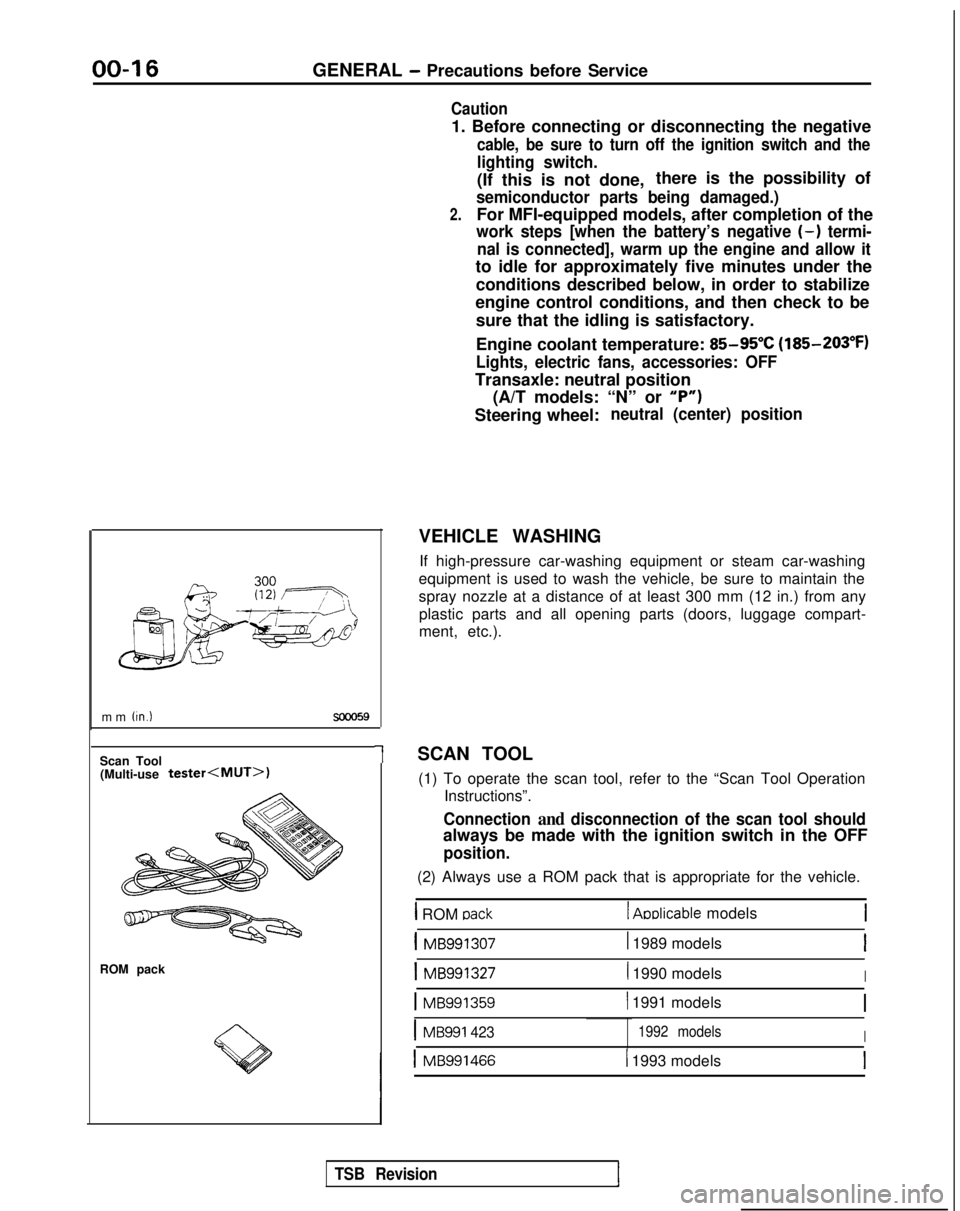 MITSUBISHI GALANT 1989  Service Repair Manual 00-l 6GENERAL - Precautions before Service
Caution
1. Before connecting or disconnecting the negative
cable, be sure to turn off the ignition switch and the
lighting switch.
(If this is not done,there