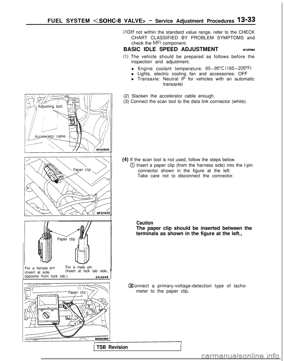 MITSUBISHI GALANT 1989 Service Repair Manual FUEL SYSTEM <SOHC-8 VALVE> -Service Adjustment Procedures 13-33
For a female
pin
For a male pin
(insert at side (Insert at lock tab side.,
opposite from lock tab.)
OlLO246
(10)lf not within the stand MITSUBISHI GALANT 1989 Service Repair Manual FUEL SYSTEM <SOHC-8 VALVE> -Service Adjustment Procedures 13-33
For a female
pin
For a male pin
(insert at side (Insert at lock tab side.,
opposite from lock tab.)
OlLO246
(10)lf not within the stand