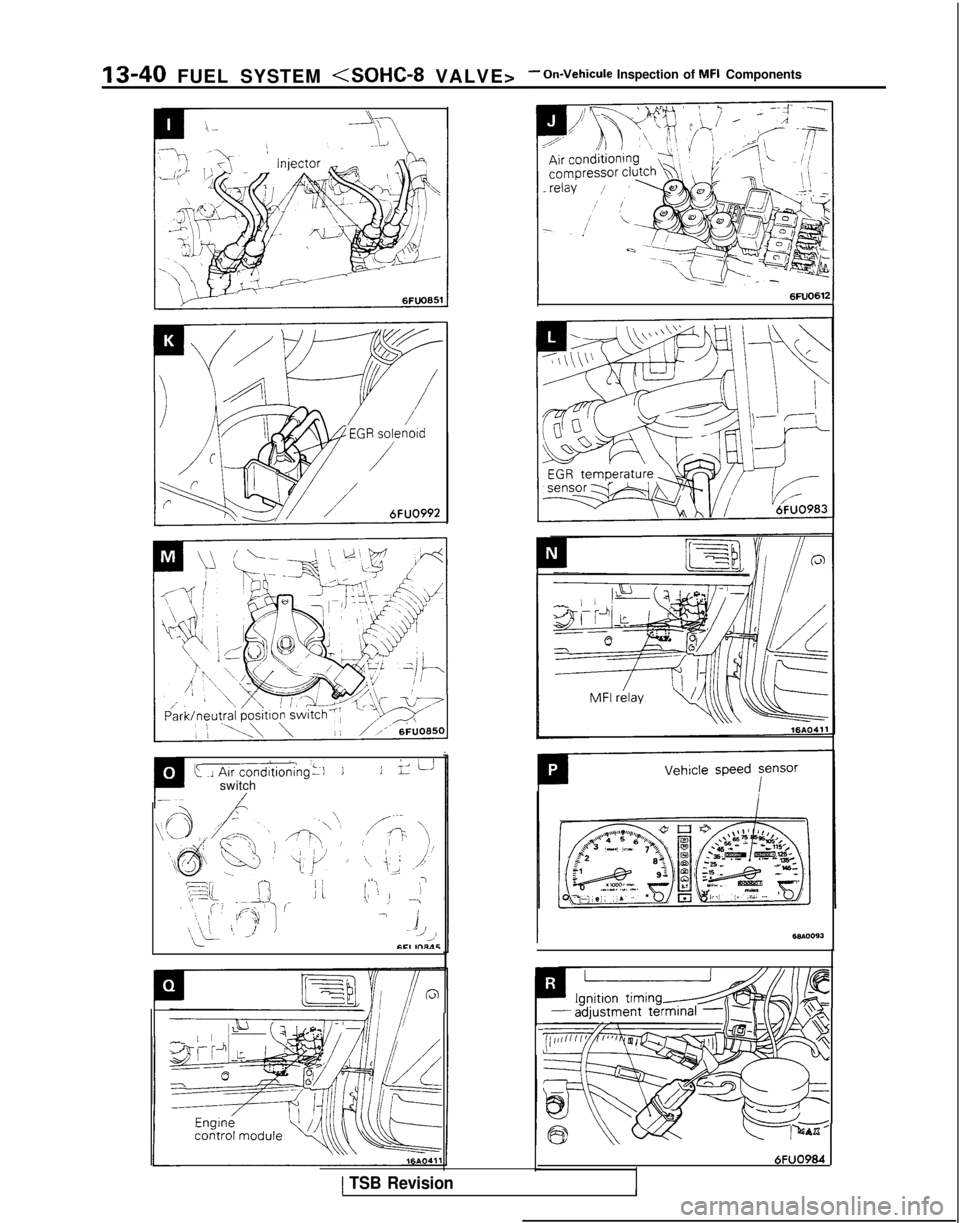 MITSUBISHI GALANT 1989 Service Repair Manual 13-40 FUEL SYSTEM <SOHC-8 VALVE>- On-Vehicule Inspection of MFI Components
k J Au
condltioning’~l11iz ii
switch/
\\O /r-j
@$ Q I)
RF7 ;;AJ’
,;I \, _Ii
,--\y-,
,‘c/ ’
ili-
/---:P ‘\\
‘\‘ MITSUBISHI GALANT 1989 Service Repair Manual 13-40 FUEL SYSTEM <SOHC-8 VALVE>- On-Vehicule Inspection of MFI Components
k J Au
condltioning’~l11iz ii
switch/
\\O /r-j
@$ Q I)
RF7 ;;AJ’
,;I \, _Ii
,--\y-,
,‘c/ ’
ili-
/---:P ‘\\
‘\‘