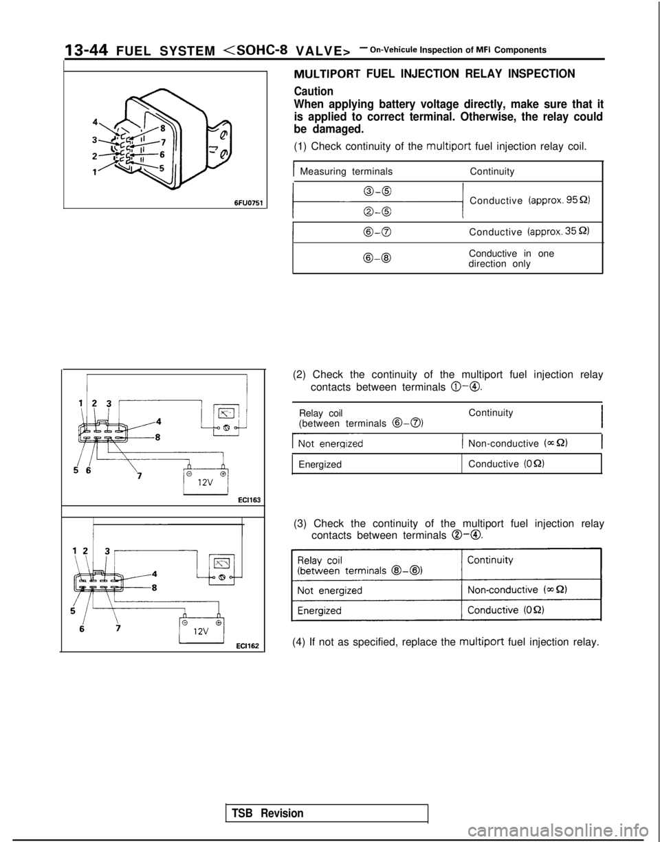 MITSUBISHI GALANT 1989 Service Repair Manual ‘13-44 FUEL SYSTEM <SOHC-8 VALVE>- On-Vehicule Inspection of MFI Components6FUO751
EC1163
When applying battery voltage directly, make sure that it
is applied to correct terminal. Otherwise, the rel MITSUBISHI GALANT 1989 Service Repair Manual ‘13-44 FUEL SYSTEM <SOHC-8 VALVE>- On-Vehicule Inspection of MFI Components6FUO751
EC1163
When applying battery voltage directly, make sure that it
is applied to correct terminal. Otherwise, the rel