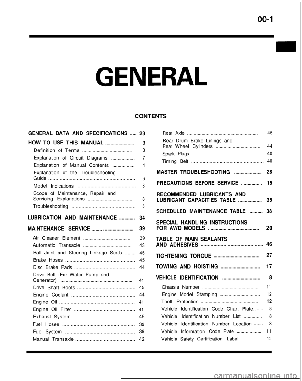 MITSUBISHI GALANT 1989 Service Repair Manual 00-l
GENERAL
CONTENTS
GENERAL DATA AND SPECIFICATIONS.....23
HOWTOUSETHISMANUAL......................
3
Definition of Terms ......................................3
ExplanationofCircuitDiagrams........ MITSUBISHI GALANT 1989 Service Repair Manual 00-l
GENERAL
CONTENTS
GENERAL DATA AND SPECIFICATIONS.....23
HOWTOUSETHISMANUAL......................
3
Definition of Terms ......................................3
ExplanationofCircuitDiagrams........